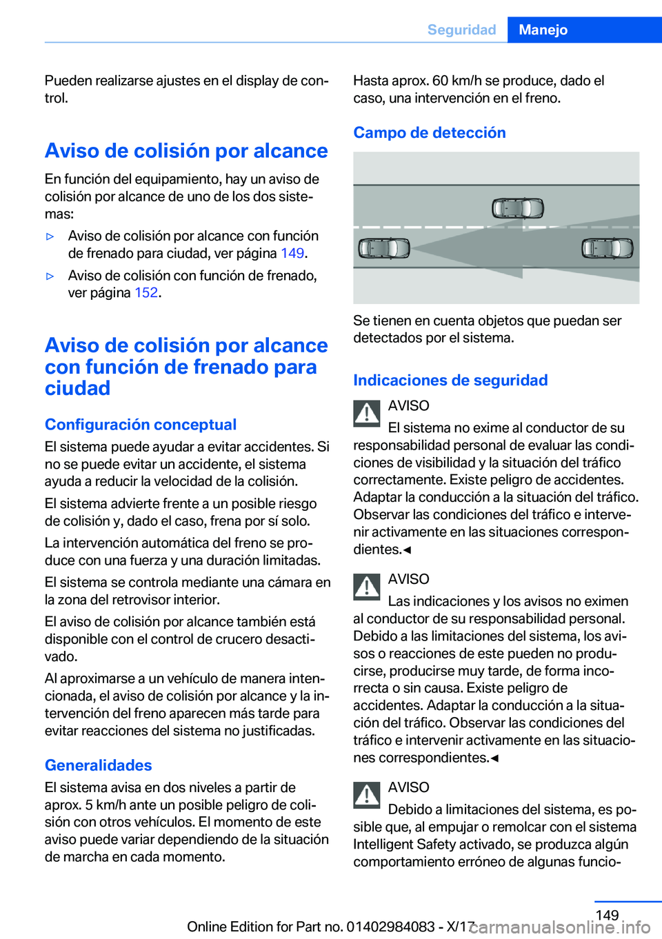 BMW 3 SERIES 2018  Manuales de Empleo (in Spanish) �P�u�e�d�e�n� �r�e�a�l�i�z�a�r�s�e� �a�j�u�s�t�e�s� �e�n� �e�l� �d�i�s�p�l�a�y� �d�e� �c�o�nª�t�r�o�l�.
�A�v�i�s�o��d�e��c�o�l�i�s�i�