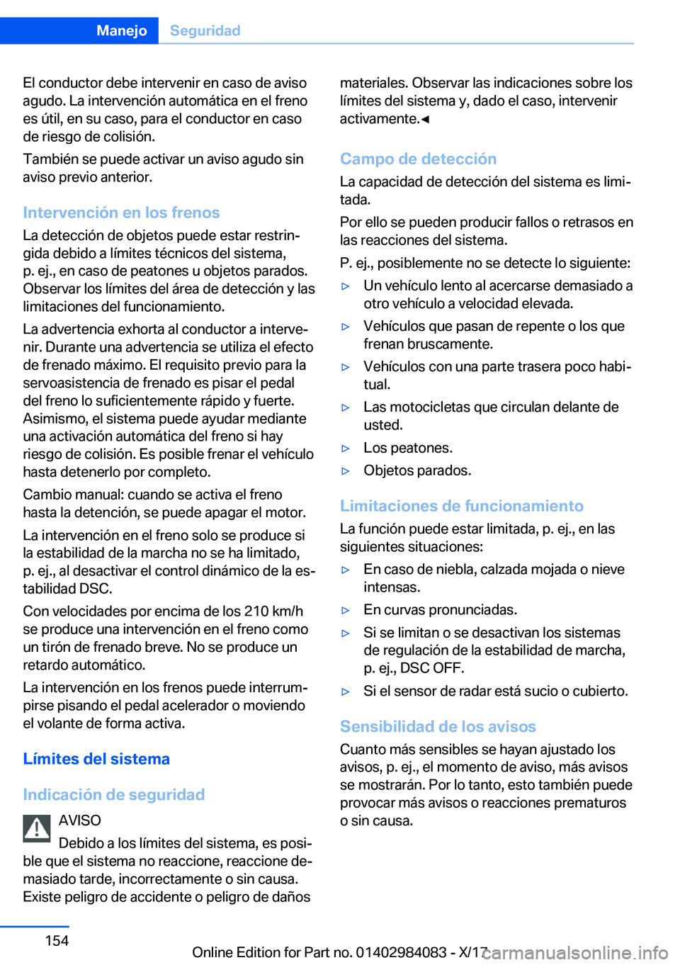 BMW 3 SERIES 2018  Manuales de Empleo (in Spanish) �E�l� �c�o�n�d�u�c�t�o�r� �d�e�b�e� �i�n�t�e�r�v�e�n�i�r� �e�n� �c�a�s�o� �d�e� �a�v�i�s�o
�a�g�u�d�o�.� �L�a� �i�n�t�e�r�v�e�n�c�i�