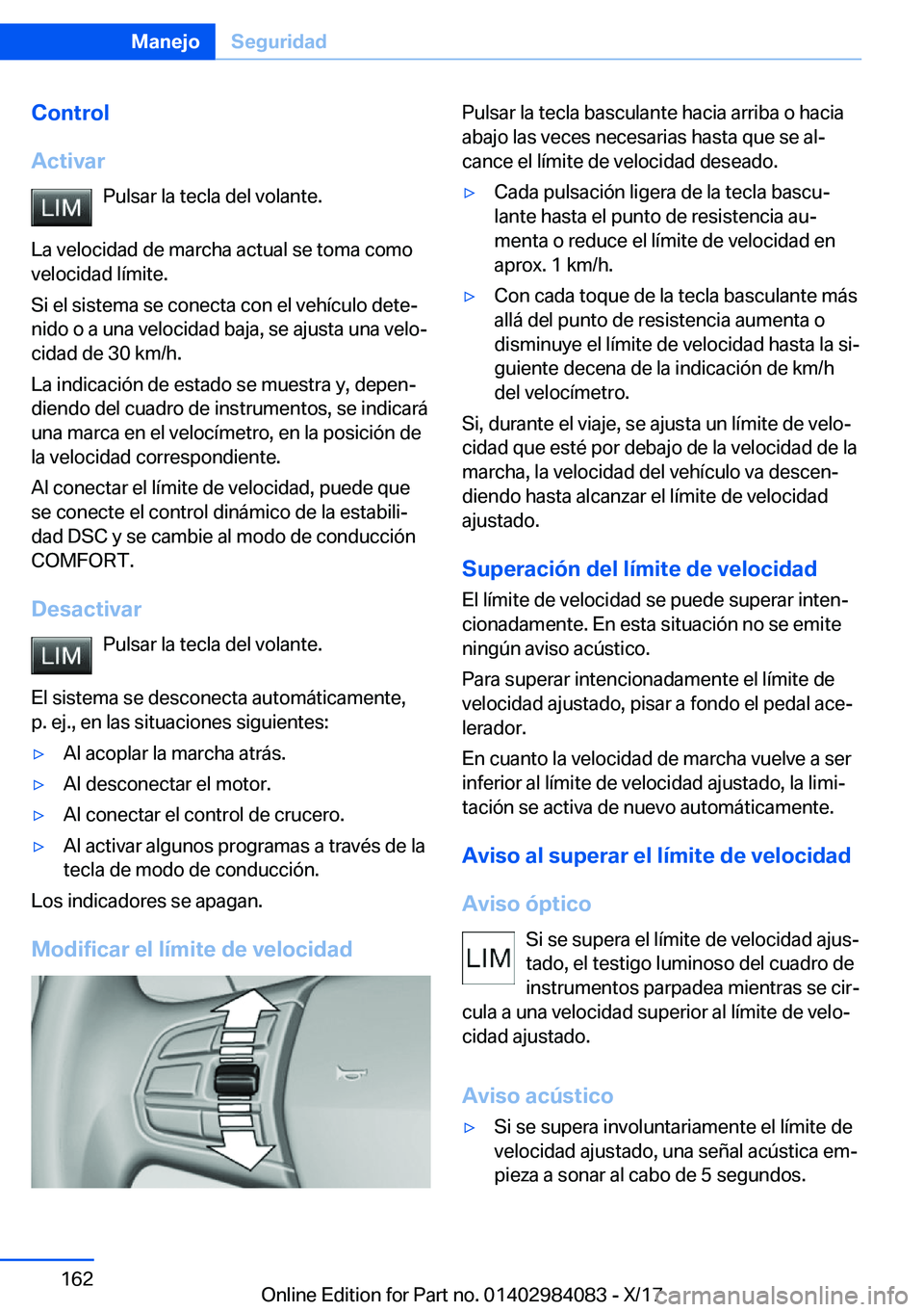 BMW 3 SERIES 2018  Manuales de Empleo (in Spanish) �C�o�n�t�r�o�l
�A�c�t�i�v�a�r �P�u�l�s�a�r� �l�a� �t�e�c�l�a� �d�e�l� �v�o�l�a�n�t�e�.
�L�a� �v�e�l�o�c�i�d�a�d� �d�e� �m�a�r�c�h�a� �a�c�t�u�a�l� �s�e� �t�o�m�a� �c�o�m�o
�v�e�l�o�c�i�d�a�d� �l�