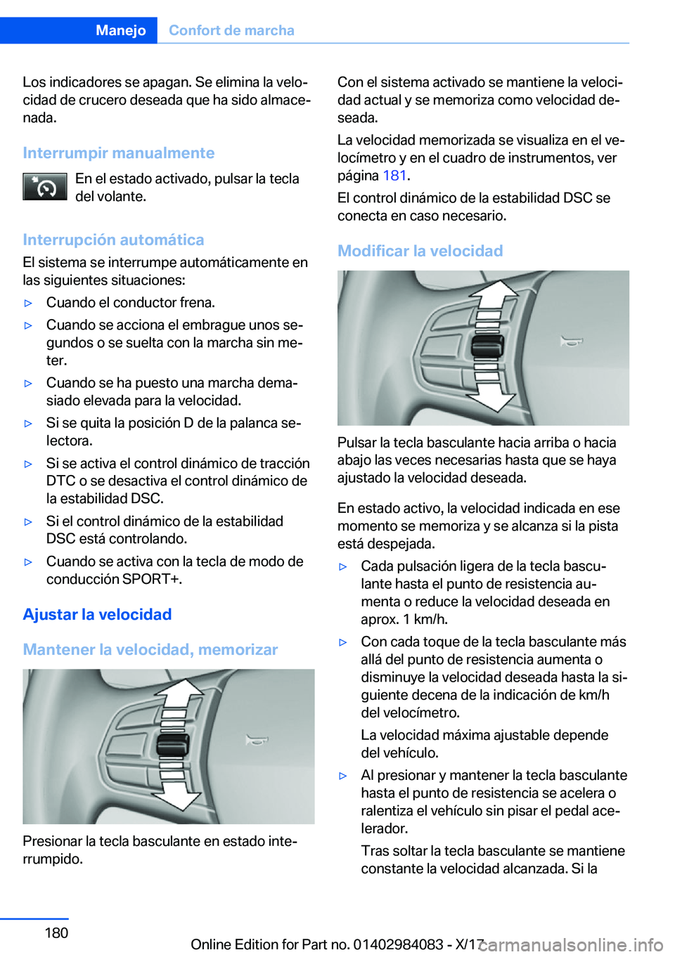 BMW 3 SERIES 2018  Manuales de Empleo (in Spanish) �L�o�s� �i�n�d�i�c�a�d�o�r�e�s� �s�e� �a�p�a�g�a�n�.� �S�e� �e�l�i�m�i�n�a� �l�a� �v�e�l�oª
�c�i�d�a�d� �d�e� �c�r�u�c�e�r�o� �d�e�s�e�a�d�a� �q�u�e� �h�a� �s�i�d�o� �a�l�m�a�c�eª �n�a�d�a�.
�I�n�