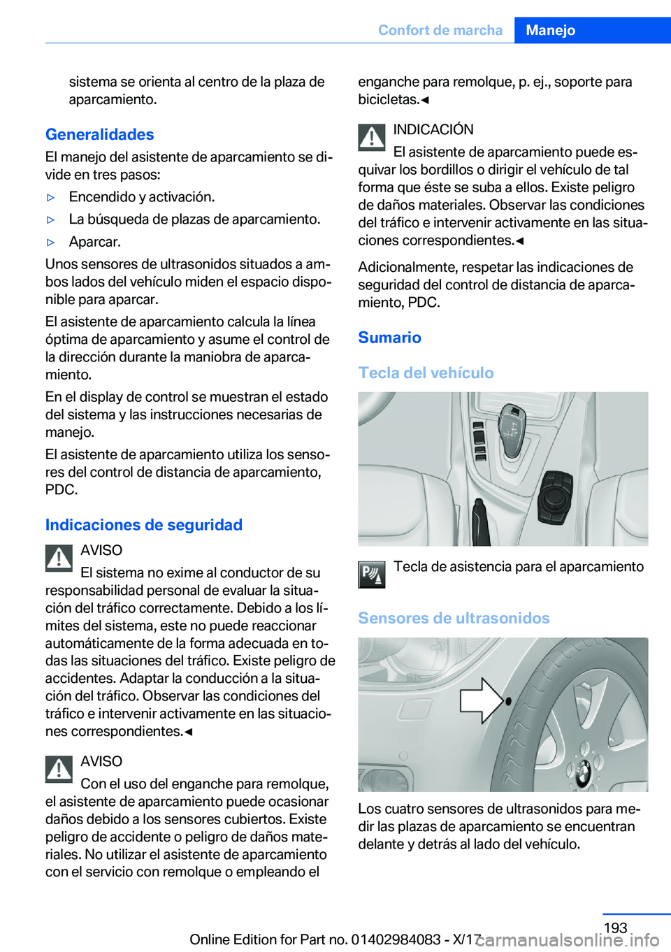 BMW 3 SERIES 2018  Manuales de Empleo (in Spanish) �s�i�s�t�e�m�a� �s�e� �o�r�i�e�n�t�a� �a�l� �c�e�n�t�r�o� �d�e� �l�a� �p�l�a�z�a� �d�e
�a�p�a�r�c�a�m�i�e�n�t�o�.
�G�e�n�e�r�a�l�i�d�a�d�e�s
�E�l� �m�a�n�e�j�o� �d�e�l� �a�s�i�s�t�e�n�t�e� �d�e� �a�p�