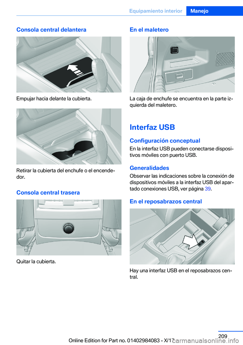 BMW 3 SERIES 2018  Manuales de Empleo (in Spanish) �C�o�n�s�o�l�a��c�e�n�t�r�a�l��d�e�l�a�n�t�e�r�a
�E�m�p�u�j�a�r� �h�a�c�i�a� �d�e�l�a�n�t�e� �l�a� �c�u�b�i�e�r�t�a�.
�R�e�t�i�r�a�r� �l�a� �c�u�b�i�e�r�t�a� �d�e�l� �e�n�c�h�u�f�e� �o� �e�l� �e�n�c