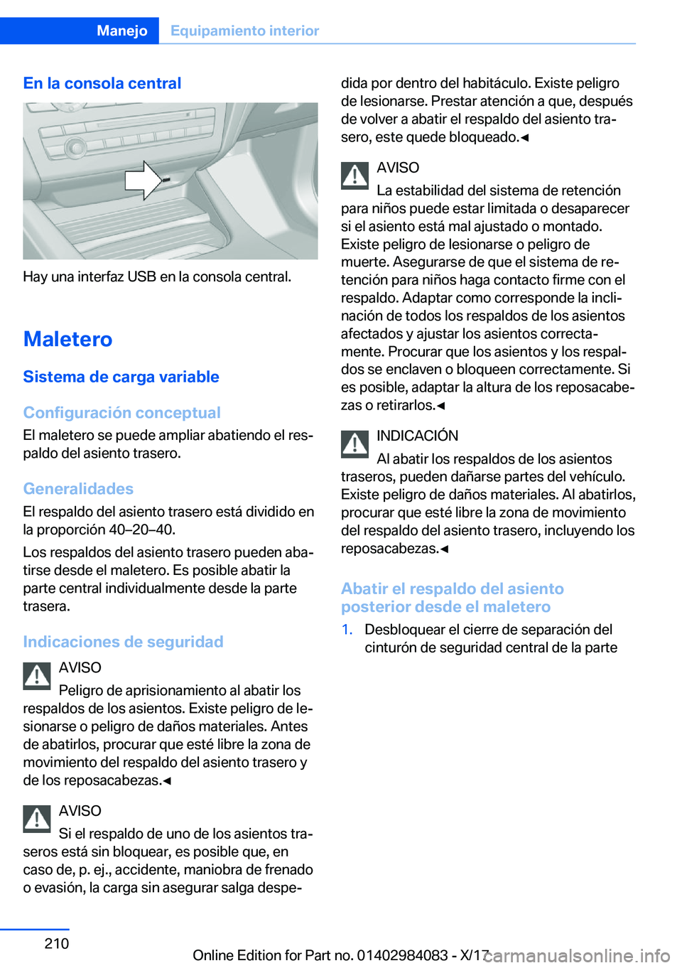 BMW 3 SERIES 2018  Manuales de Empleo (in Spanish) �E�n��l�a��c�o�n�s�o�l�a��c�e�n�t�r�a�l
�H�a�y� �u�n�a� �i�n�t�e�r�f�a�z� �U�S�B� �e�n� �l�a� �c�o�n�s�o�l�a� �c�e�n�t�r�a�l�.
�M�a�l�e�t�e�r�o �S�i�s�t�e�m�a��d�e��c�a�r�g�a��v�a�r�i�a�b�l�e
�C
