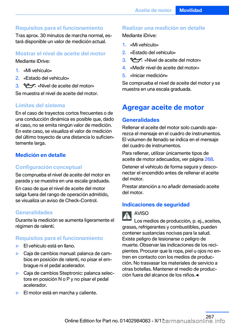 BMW 3 SERIES 2018  Manuales de Empleo (in Spanish) �R�e�q�u�i�s�i�t�o�s��p�a�r�a��e�l��f�u�n�c�i�o�n�a�m�i�e�n�t�o
�T�r�a�s� �a�p�r�o�x�.� �3�0� �m�i�n�u�t�o�s� �d�e� �m�a�r�c�h�a� �n�o�r�m�a�l�,� �e�sª �t�a�r�
