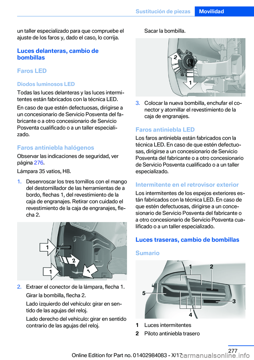 BMW 3 SERIES 2018  Manuales de Empleo (in Spanish) �u�n� �t�a�l�l�e�r� �e�s�p�e�c�i�a�l�i�z�a�d�o� �p�a�r�a� �q�u�e� �c�o�m�p�r�u�e�b�e� �e�l�a�j�u�s�t�e� �d�e� �l�o�s� �f�a�r�o�s� �y�,� �d�a�d�o� �e�l� �c�a�s�o�,� �l�o� �c�o�r�r�i�j�a�.
�L�u�c�e�s��