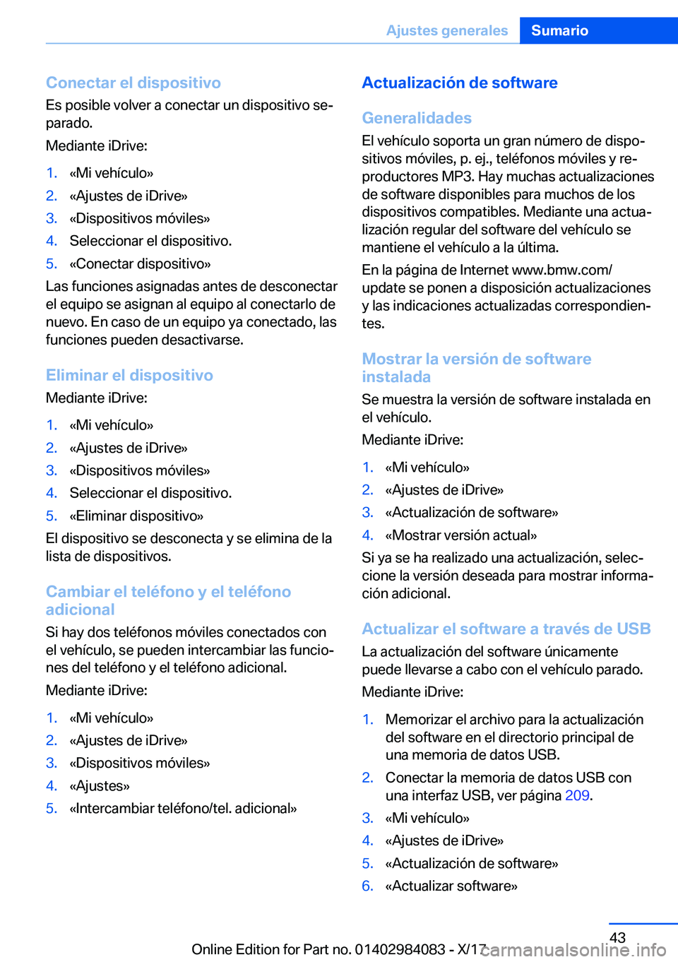 BMW 3 SERIES 2018  Manuales de Empleo (in Spanish) �C�o�n�e�c�t�a�r��e�l��d�i�s�p�o�s�i�t�i�v�o�E�s� �p�o�s�i�b�l�e� �v�o�l�v�e�r� �a� �c�o�n�e�c�t�a�r� �u�n� �d�i�s�p�o�s�i�t�i�v�o� �s�eª�p�a�r�a�d�o�.
�M�e�d�i�a�n�t�e� �i�D�r�i�v�e�:�1�.�«�M�i�