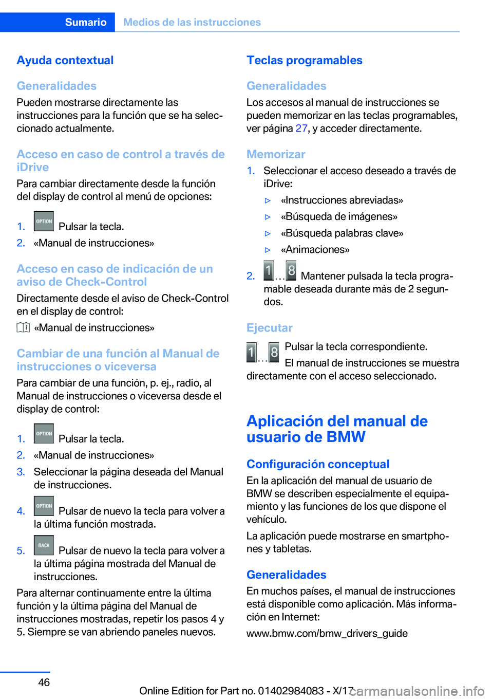 BMW 3 SERIES 2018  Manuales de Empleo (in Spanish) �A�y�u�d�a��c�o�n�t�e�x�t�u�a�l
�G�e�n�e�r�a�l�i�d�a�d�e�s
�P�u�e�d�e�n� �m�o�s�t�r�a�r�s�e� �d�i�r�e�c�t�a�m�e�n�t�e� �l�a�s
�i�n�s�t�r�u�c�c�i�o�n�e�s� �p�a�r�a� �l�a� �f�u�n�c�i�
