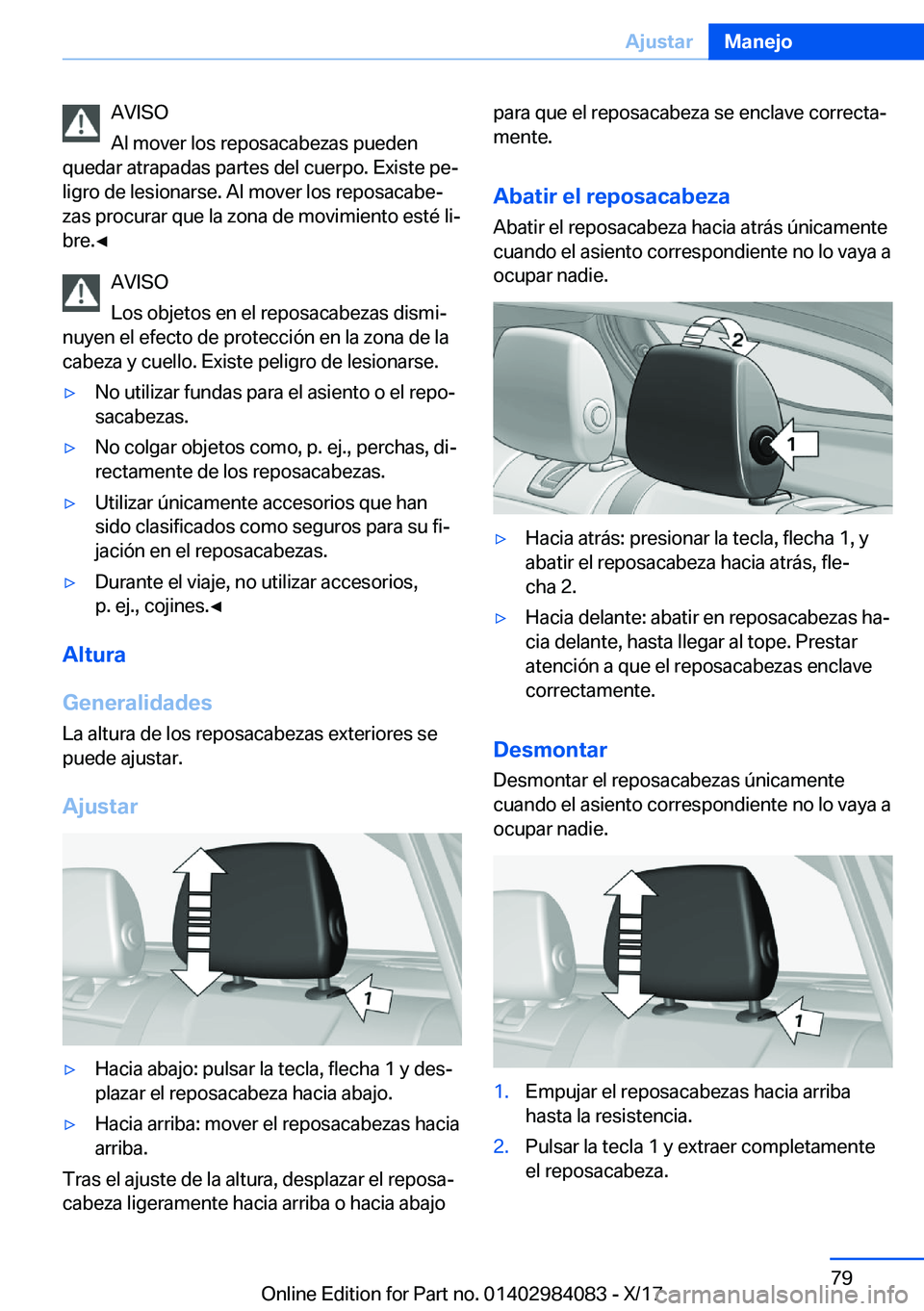 BMW 3 SERIES 2018  Manuales de Empleo (in Spanish) �A�V�I�S�O
�A�l� �m�o�v�e�r� �l�o�s� �r�e�p�o�s�a�c�a�b�e�z�a�s� �p�u�e�d�e�n
�q�u�e�d�a�r� �a�t�r�a�p�a�d�a�s� �p�a�r�t�e�s� �d�e�l� �c�u�e�r�p�o�.� �E�x�i�s�t�e� �p�eª
�l�i�g�r�o� �d�e� �l�e�s�i�o