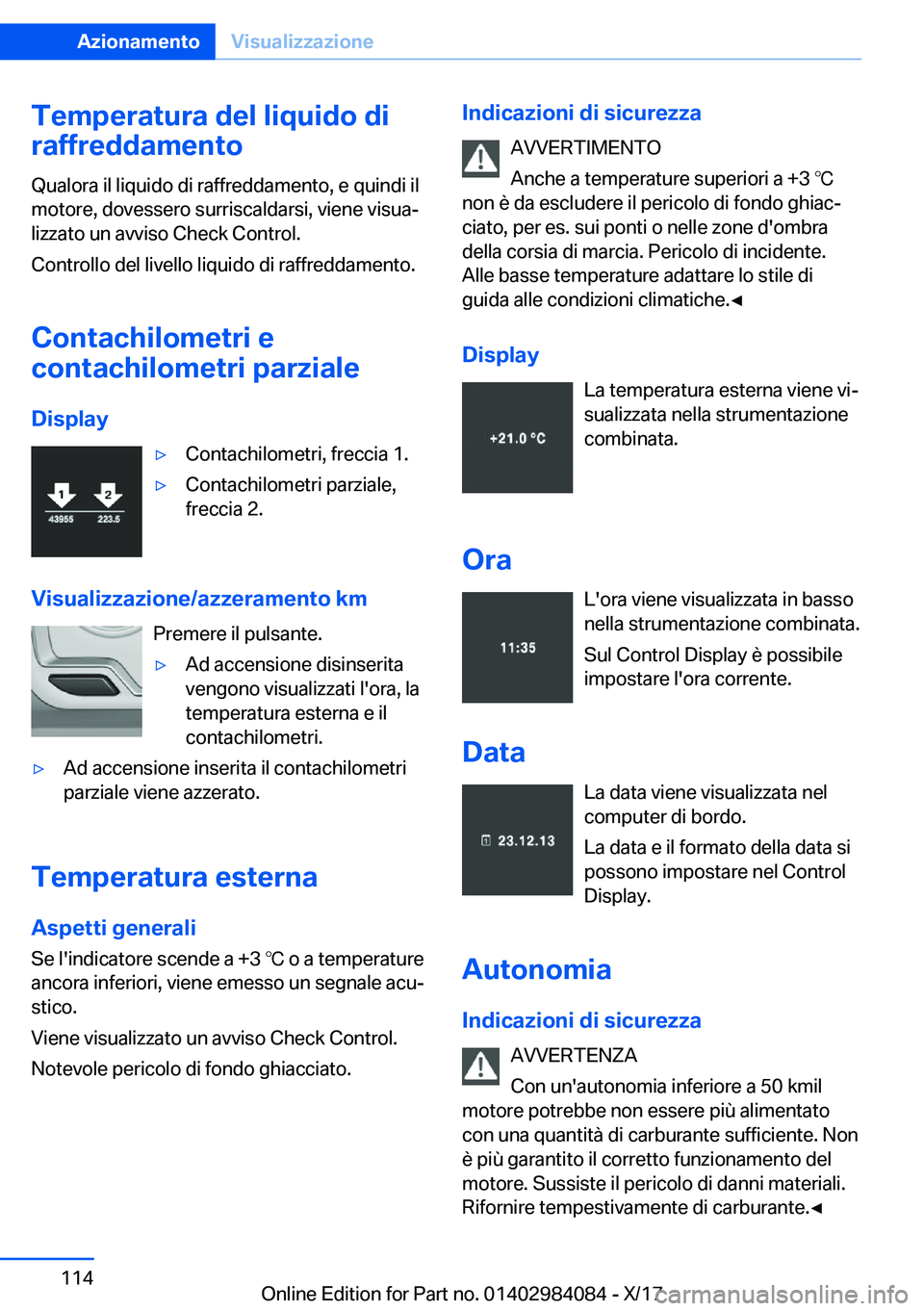 BMW 3 SERIES 2018  Libretti Di Uso E manutenzione (in Italian) �T�e�m�p�e�r�a�t�u�r�a��d�e�l��l�i�q�u�i�d�o��d�i
�r�a�f�f�r�e�d�d�a�m�e�n�t�o
�Q�u�a�l�o�r�a� �i�l� �l�i�q�u�i�d�o� �d�i� �r�a�f�f�r�e�d�d�a�m�e�n�t�o�,� �e� �q�u�i�n�d�i� �i�l
�m�o�t�o�r�e�,� �d�