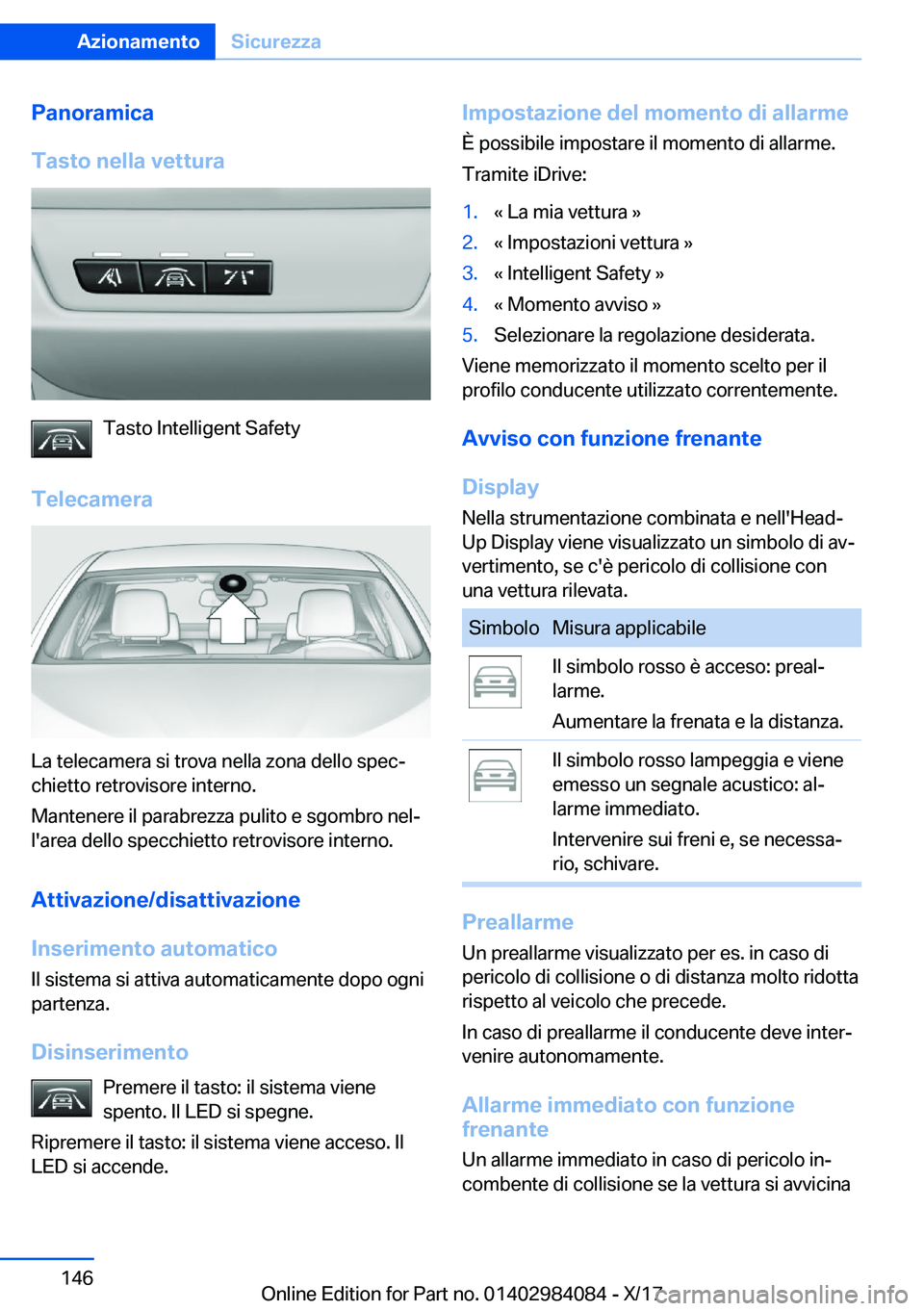 BMW 3 SERIES 2018  Libretti Di Uso E manutenzione (in Italian) �P�a�n�o�r�a�m�i�c�a
�T�a�s�t�o��n�e�l�l�a��v�e�t�t�u�r�a
�T�a�s�t�o� �I�n�t�e�l�l�i�g�e�n�t� �S�a�f�e�t�y
�T�e�l�e�c�a�m�e�r�a
�L�a� �t�e�l�e�c�a�m�e�r�a� �s�i� �t�r�o�v�a� �n�e�l�l�a� �z�o�n�a� �d