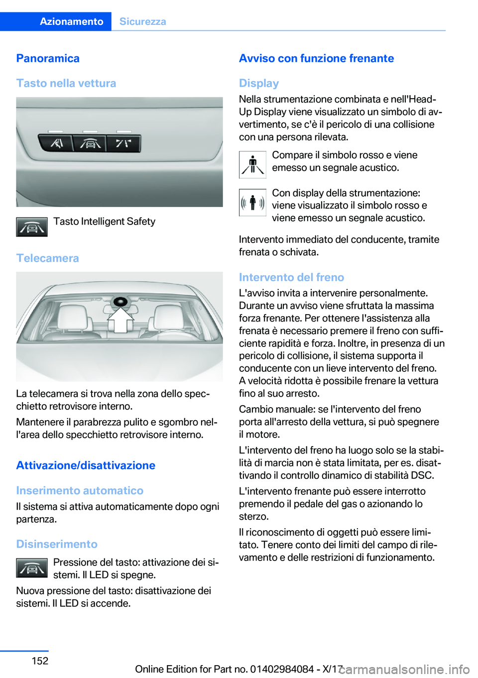BMW 3 SERIES 2018  Libretti Di Uso E manutenzione (in Italian) �P�a�n�o�r�a�m�i�c�a
�T�a�s�t�o��n�e�l�l�a��v�e�t�t�u�r�a
�T�a�s�t�o� �I�n�t�e�l�l�i�g�e�n�t� �S�a�f�e�t�y
�T�e�l�e�c�a�m�e�r�a
�L�a� �t�e�l�e�c�a�m�e�r�a� �s�i� �t�r�o�v�a� �n�e�l�l�a� �z�o�n�a� �d