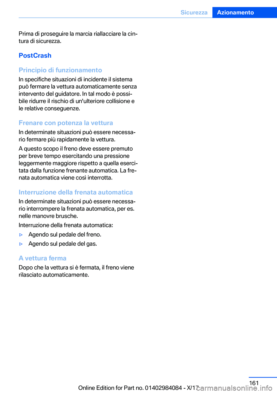 BMW 3 SERIES 2018  Libretti Di Uso E manutenzione (in Italian) �P�r�i�m�a� �d�i� �p�r�o�s�e�g�u�i�r�e� �l�a� �m�a�r�c�i�a� �r�i�a�l�l�a�c�c�i�a�r�e� �l�a� �c�i�nª�t�u�r�a� �d�i� �s�i�c�u�r�e�z�z�a�.
�P�o�s�t�C�r�a�s�h
�P�r�i�n�c�i�p�i�o��d�i��f�u�n�z�i�o�n�a�