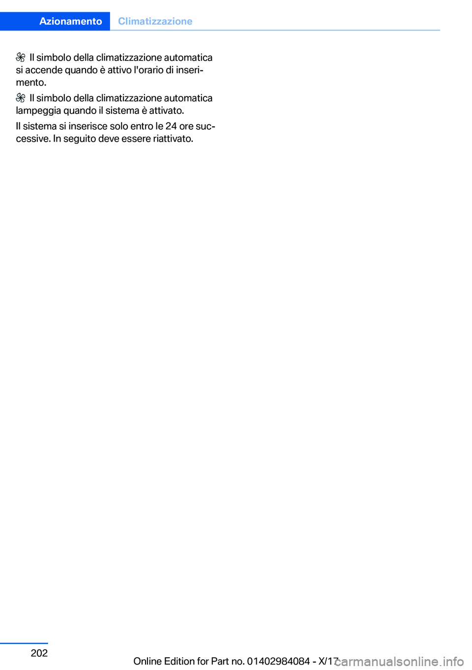 BMW 3 SERIES 2018  Libretti Di Uso E manutenzione (in Italian) � � �I�l� �s�i�m�b�o�l�o� �d�e�l�l�a� �c�l�i�m�a�t�i�z�z�a�z�i�o�n�e� �a�u�t�o�m�a�t�i�c�a
�s�i� �a�c�c�e�n�d�e� �q�u�a�n�d�o� �è� �a�t�t�i�v�o� �l�'�o�r�a�r�i�o� �d�i� �i�n�s�e�r�iª �m�e�n�t�o