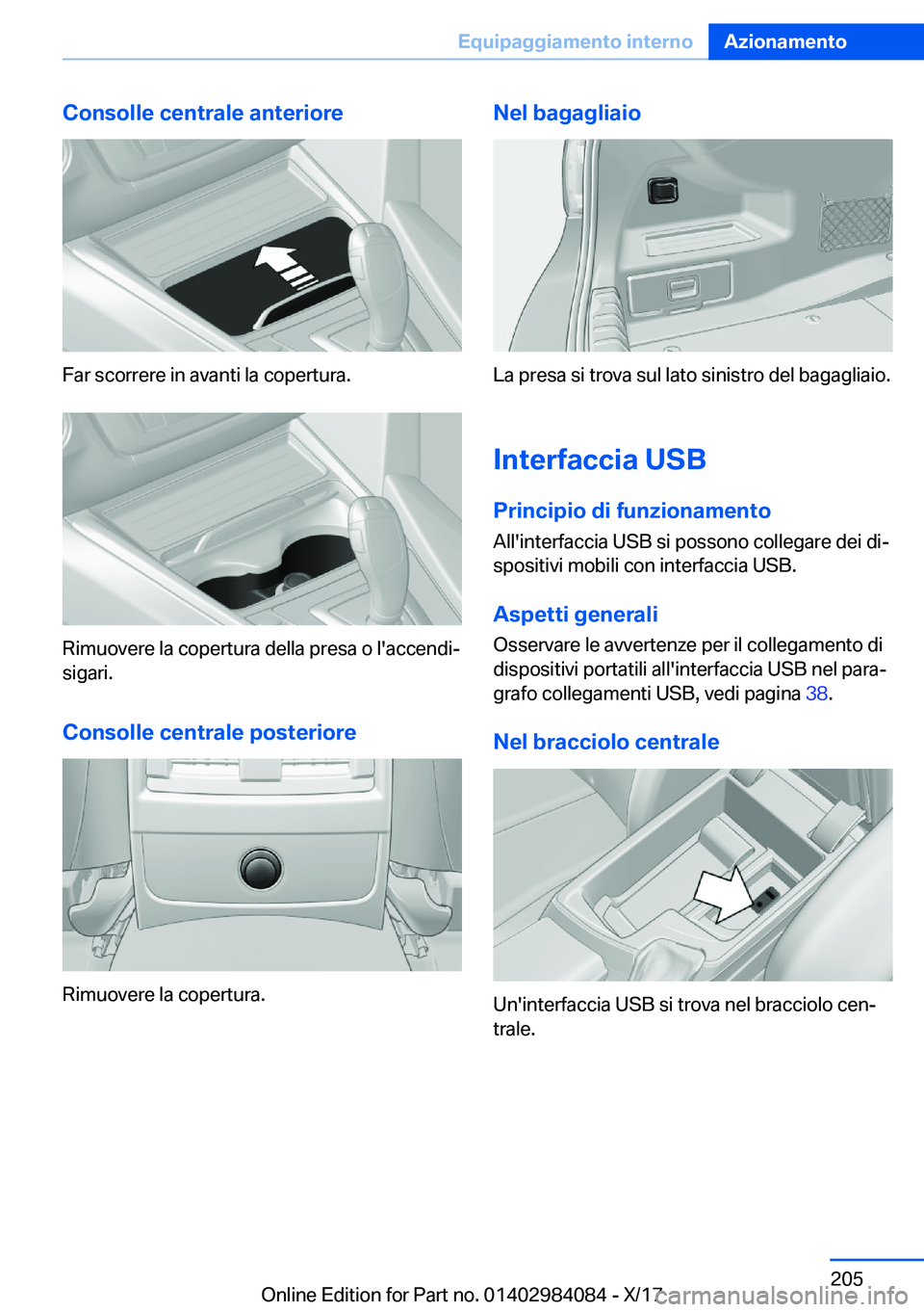 BMW 3 SERIES 2018  Libretti Di Uso E manutenzione (in Italian) �C�o�n�s�o�l�l�e��c�e�n�t�r�a�l�e��a�n�t�e�r�i�o�r�e
�F�a�r� �s�c�o�r�r�e�r�e� �i�n� �a�v�a�n�t�i� �l�a� �c�o�p�e�r�t�u�r�a�.
�R�i�m�u�o�v�e�r�e� �l�a� �c�o�p�e�r�t�u�r�a� �d�e�l�l�a� �p�r�e�s�a� �o