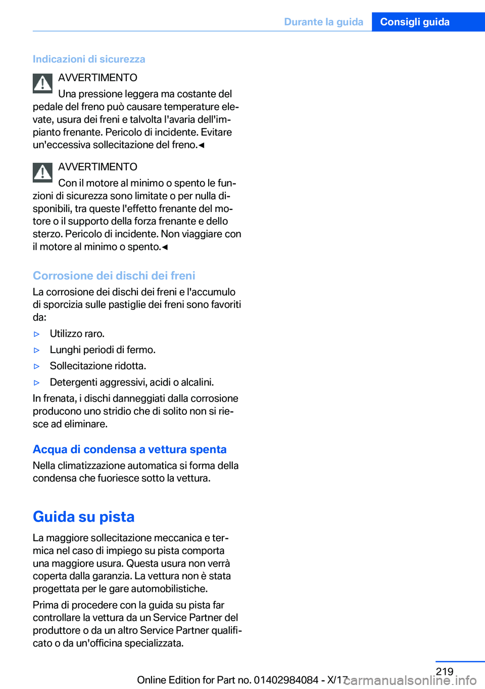 BMW 3 SERIES 2018  Libretti Di Uso E manutenzione (in Italian) �I�n�d�i�c�a�z�i�o�n�i��d�i��s�i�c�u�r�e�z�z�a�A�V�V�E�R�T�I�M�E�N�T�O
�U�n�a� �p�r�e�s�s�i�o�n�e� �l�e�g�g�e�r�a� �m�a� �c�o�s�t�a�n�t�e� �d�e�l
�p�e�d�a�l�e� �d�e�l� �f�r�e�n�o� �p�u�