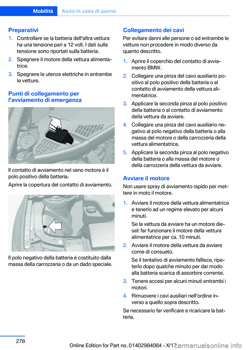 BMW 3 SERIES 2018  Libretti Di Uso E manutenzione (in Italian) �P�r�e�p�a�r�a�t�i�v�i�1�.�C�o�n�t�r�o�l�l�a�r�e� �s�e� �l�a� �b�a�t�t�e�r�i�a� �d�e�l�l�'�a�l�t�r�a� �v�e�t�t�u�r�a
�h�a� �u�n�a� �t�e�n�s�i�o�n�e� �p�a�r�i� �a� �1�2� �v�o�l�t�.� �I� �d�a�t�i� �