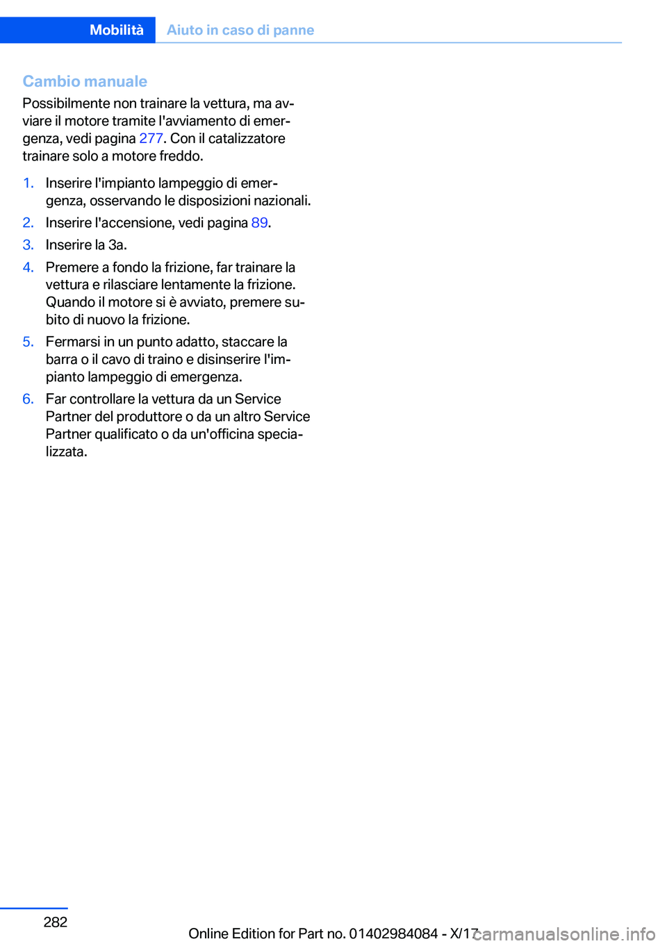 BMW 3 SERIES 2018  Libretti Di Uso E manutenzione (in Italian) �C�a�m�b�i�o��m�a�n�u�a�l�e�P�o�s�s�i�b�i�l�m�e�n�t�e� �n�o�n� �t�r�a�i�n�a�r�e� �l�a� �v�e�t�t�u�r�a�,� �m�a� �a�vª
�v�i�a�r�e� �i�l� �m�o�t�o�r�e� �t�r�a�m�i�t�e� �l�'�a�v�v�i�a�m�e�n�t�o� �d