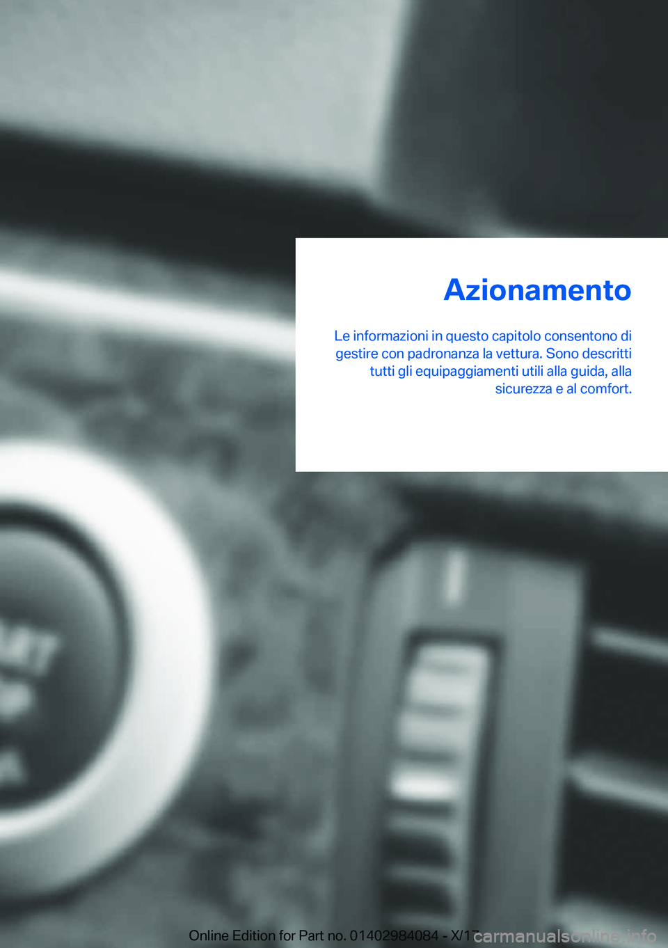 BMW 3 SERIES 2018  Libretti Di Uso E manutenzione (in Italian) �A�z�i�o�n�a�m�e�n�t�o
�L�e� �i�n�f�o�r�m�a�z�i�o�n�i� �i�n� �q�u�e�s�t�o� �c�a�p�i�t�o�l�o� �c�o�n�s�e�n�t�o�n�o� �d�i �g�e�s�t�i�r�e� �c�o�n� �p�a�d�r�o�n�a�n�z�a� �l�a� �v�e�t�t�u�r�a�.� �S�o�n�o� 