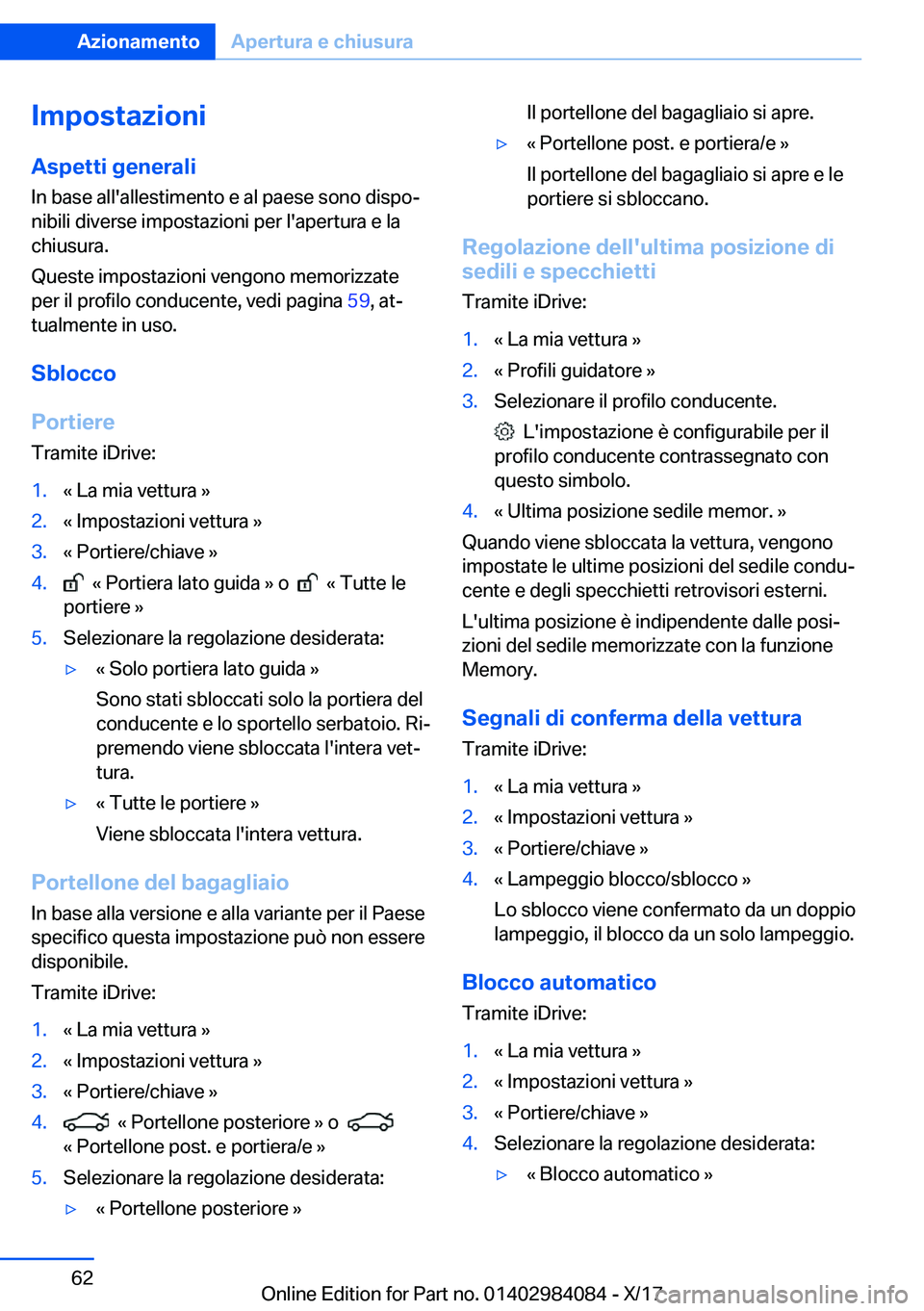 BMW 3 SERIES 2018  Libretti Di Uso E manutenzione (in Italian) �I�m�p�o�s�t�a�z�i�o�n�i
�A�s�p�e�t�t�i��g�e�n�e�r�a�l�i �I�n� �b�a�s�e� �a�l�l�'�a�l�l�e�s�t�i�m�e�n�t�o� �e� �a�l� �p�a�e�s�e� �s�o�n�o� �d�i�s�p�oª�n�i�b�i�l�i� �d�i�v�e�r�s�e� �i�m�p�o�s�t�
