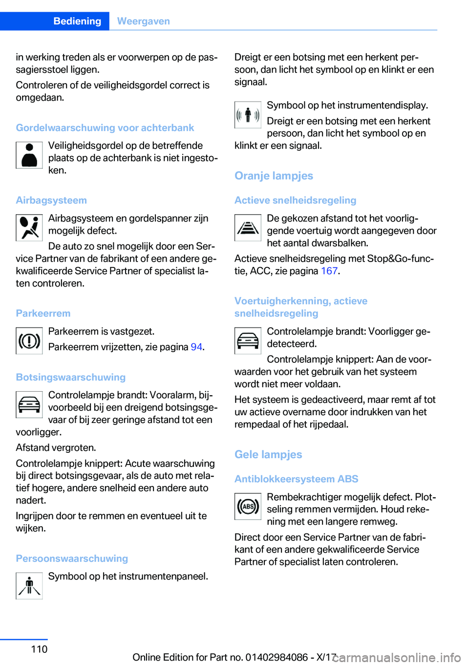 BMW 3 SERIES 2018  Instructieboekjes (in Dutch) �i�n� �w�e�r�k�i�n�g� �t�r�e�d�e�n� �a�l�s� �e�r� �v�o�o�r�w�e�r�p�e�n� �o�p� �d�e� �p�a�sj�s�a�g�i�e�r�s�s�t�o�e�l� �l�i�g�g�e�n�.
�C�o�n�t�r�o�l�e�r�e�n� �o�f� �d�e� �v�e�i�l�i�g�h�e�i�d�s�g�o�r�d�
