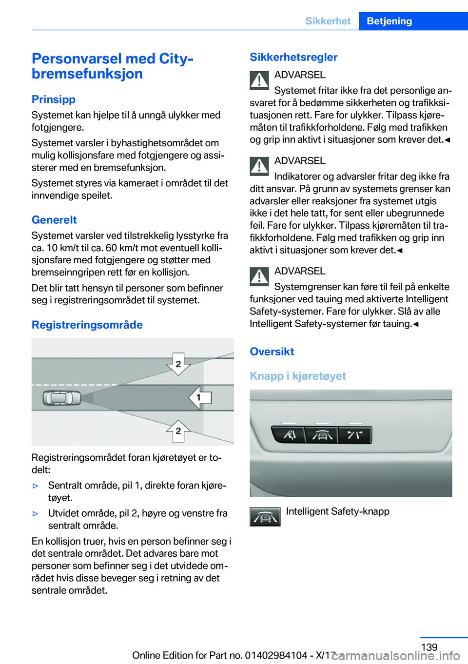BMW 3 SERIES 2018  InstruksjonsbØker (in Norwegian) �P�e�r�s�o�n�v�a�r�s�e�l��m�e�d��C�i�t�y�-
�b�r�e�m�s�e�f�u�n�k�s�j�o�n
�P�r�i�n�s�i�p�p �S�y�s�t�e�m�e�t� �k�a�n� �h�j�e�l�p�e� �t�i�l� �å� �u�n�n�g�å� �u�l�y�k�k�e�r� �m�e�d
�f�o�t�g�j�e�n�g�e�r