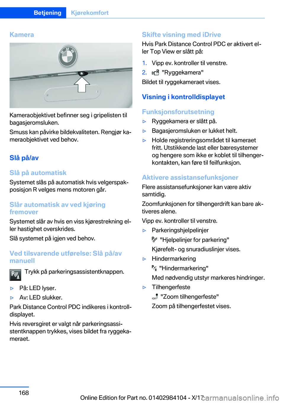 BMW 3 SERIES 2018  InstruksjonsbØker (in Norwegian) �K�a�m�e�r�a
�K�a�m�e�r�a�o�b�j�e�k�t�i�v�e�t� �b�e�f�i�n�n�e�r� �s�e�g� �i� �g�r�i�p�e�l�i�s�t�e�n� �t�i�l
�b�a�g�a�s�j�e�r�o�m�s�l�u�k�e�n�.
�S�m�u�s�s� �k�a�n� �p�å�v�i�r�k�e� �b�i�l�d�e�k�v�a�l�i