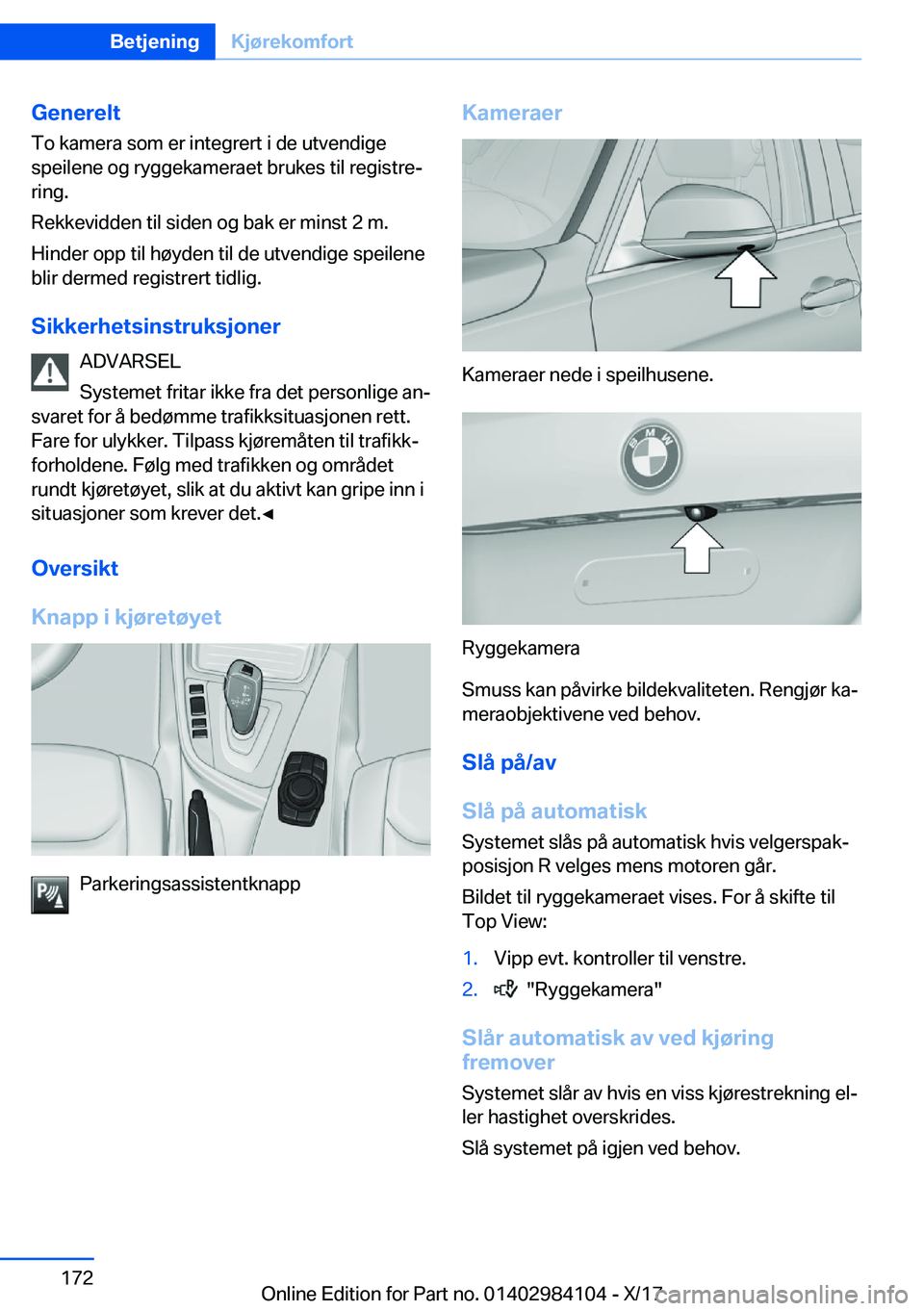 BMW 3 SERIES 2018  InstruksjonsbØker (in Norwegian) �G�e�n�e�r�e�l�t�T�o� �k�a�m�e�r�a� �s�o�m� �e�r� �i�n�t�e�g�r�e�r�t� �i� �d�e� �u�t�v�e�n�d�i�g�e
�s�p�e�i�l�e�n�e� �o�g� �r�y�g�g�e�k�a�m�e�r�a�e�t� �b�r�u�k�e�s� �t�i�l� �r�e�g�i�s�t�r�ej
�r�i�n�g