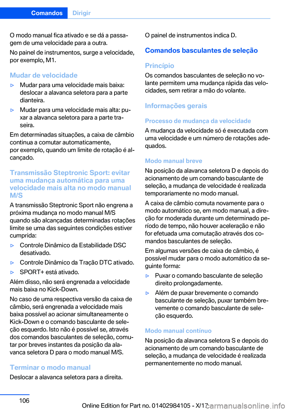BMW 3 SERIES 2018  Manual do condutor (in Portuguese) �O� �m�o�d�o� �m�a�n�u�a�l� �f�i�c�a� �a�t�i�v�a�d�o� �e� �s�e� �d�á� �a� �p�a�s�s�aª
�g�e�m� �d�e� �u�m�a� �v�e�l�o�c�i�d�a�d�e� �p�a�r�a� �a� �o�u�t�r�a�.
�N�o� �p�a�i�n�e�l� �d�e� �i�n�s�t�r�u�m