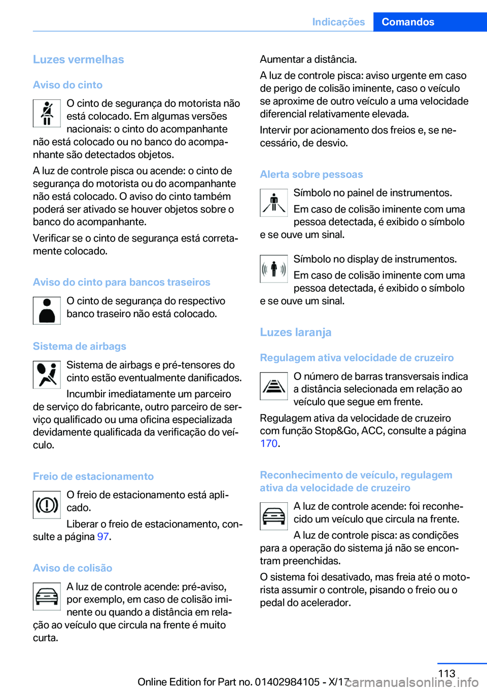BMW 3 SERIES 2018  Manual do condutor (in Portuguese) �L�u�z�e�s��v�e�r�m�e�l�h�a�s
�A�v�i�s�o��d�o��c�i�n�t�o �O� �c�i�n�t�o� �d�e� �s�e�g�u�r�a�n�
