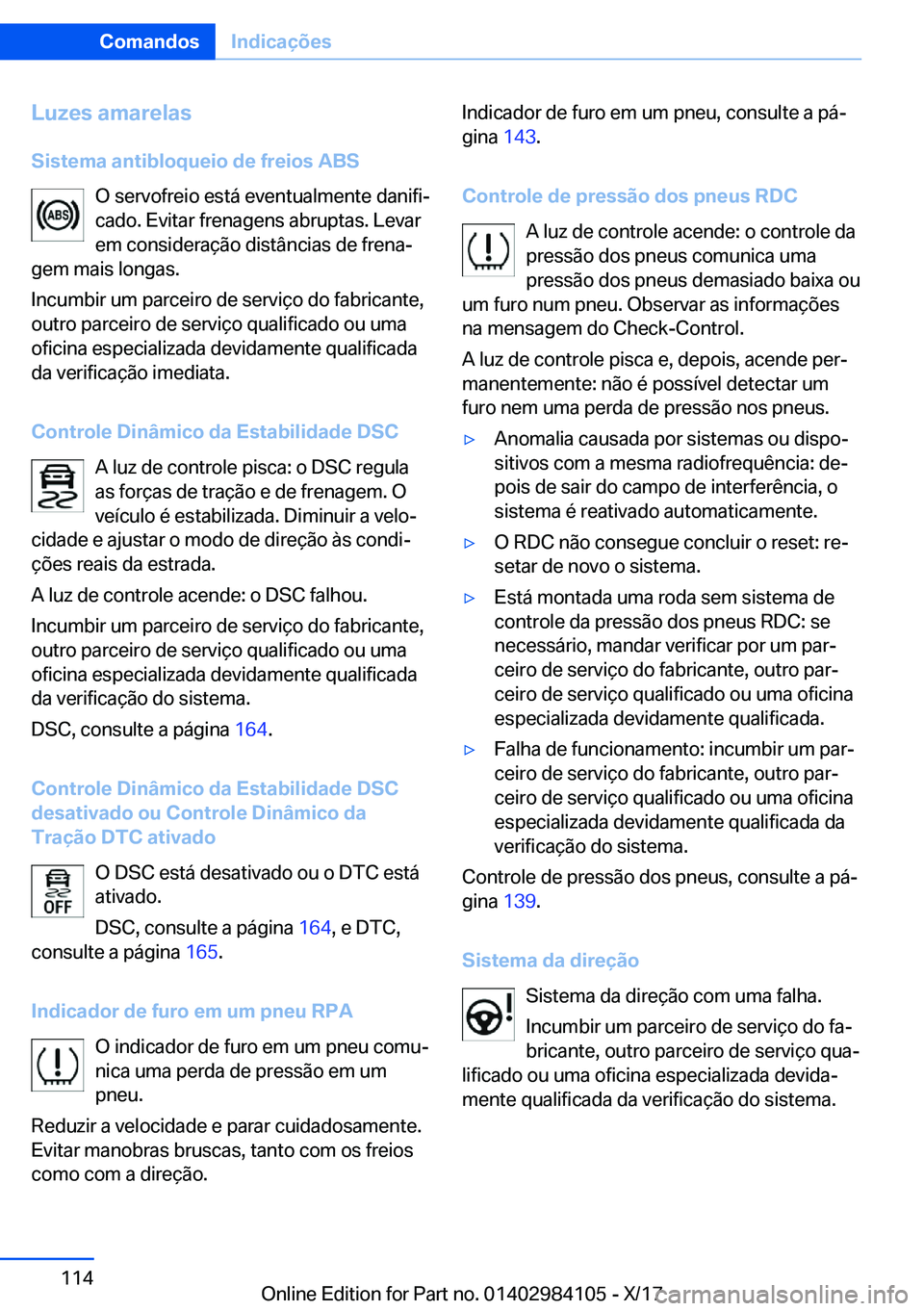 BMW 3 SERIES 2018  Manual do condutor (in Portuguese) �L�u�z�e�s��a�m�a�r�e�l�a�s�S�i�s�t�e�m�a��a�n�t�i�b�l�o�q�u�e�i�o��d�e��f�r�e�i�o�s��A�B�S �O� �s�e�r�v�o�f�r�e�i�o� �e�s�t�á� �e�v�e�n�t�u�a�l�m�e�n�t�e� �d�a�n�i�f�iª
�c�a�d�o�.� �E�v�i�t�a