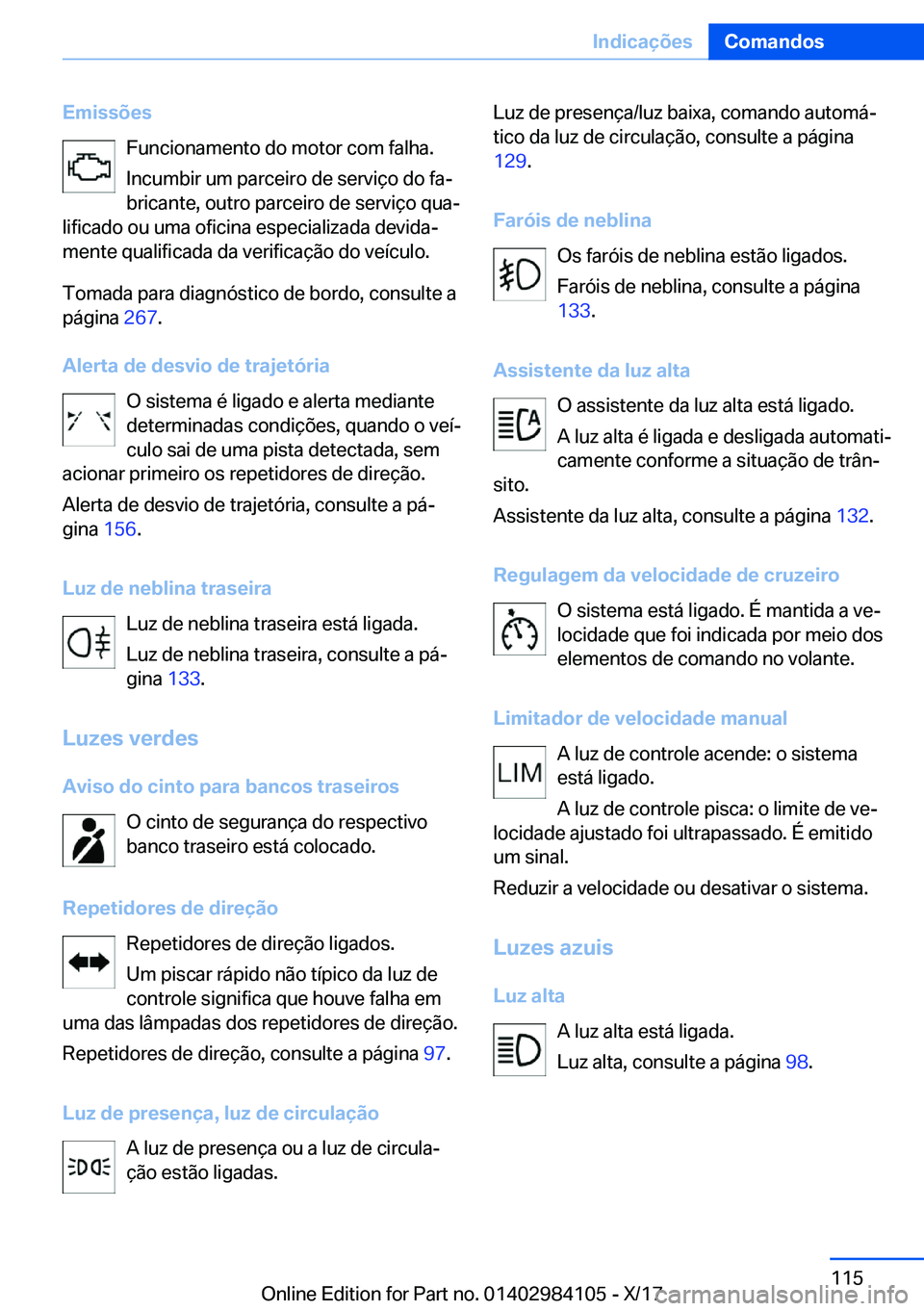 BMW 3 SERIES 2018  Manual do condutor (in Portuguese) �E�m�i�s�s�õ�e�s�F�u�n�c�i�o�n�a�m�e�n�t�o� �d�o� �m�o�t�o�r� �c�o�m� �f�a�l�h�a�.
�I�n�c�u�m�b�i�r� �u�m� �p�a�r�c�e�i�r�o� �d�e� �s�e�r�v�i�