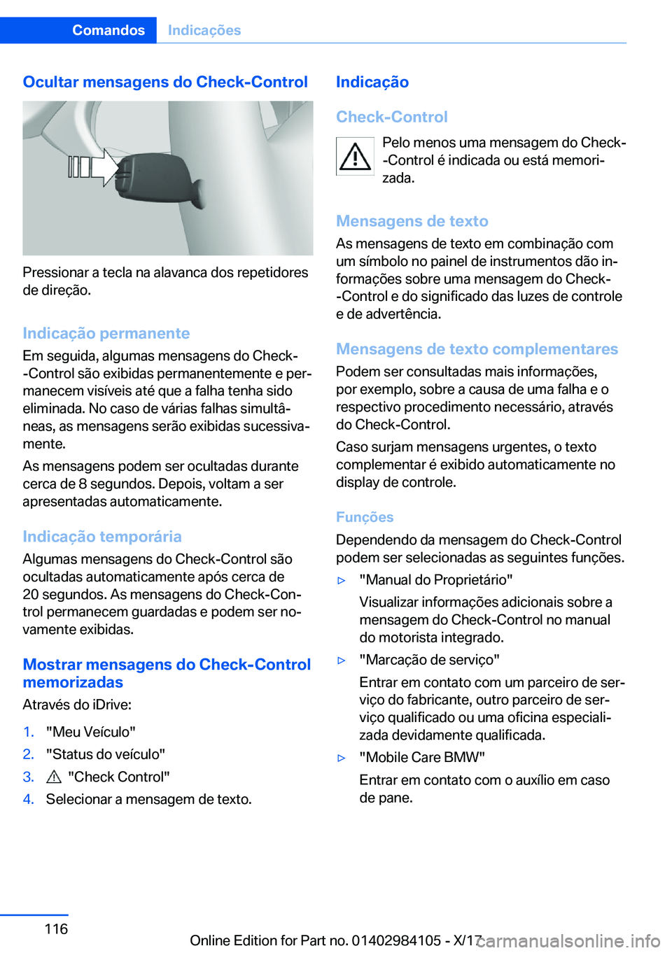BMW 3 SERIES 2018  Manual do condutor (in Portuguese) �O�c�u�l�t�a�r��m�e�n�s�a�g�e�n�s��d�o��C�h�e�c�k�-�C�o�n�t�r�o�l
�P�r�e�s�s�i�o�n�a�r� �a� �t�e�c�l�a� �n�a� �a�l�a�v�a�n�c�a� �d�o�s� �r�e�p�e�t�i�d�o�r�e�s�d�e� �d�i�r�e�