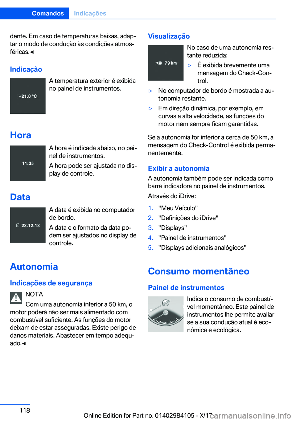 BMW 3 SERIES 2018  Manual do condutor (in Portuguese) �d�e�n�t�e�.� �E�m� �c�a�s�o� �d�e� �t�e�m�p�e�r�a�t�u�r�a�s� �b�a�i�x�a�s�,� �a�d�a�pª
�t�a�r� �o� �m�o�d�o� �d�e� �c�o�n�d�u�