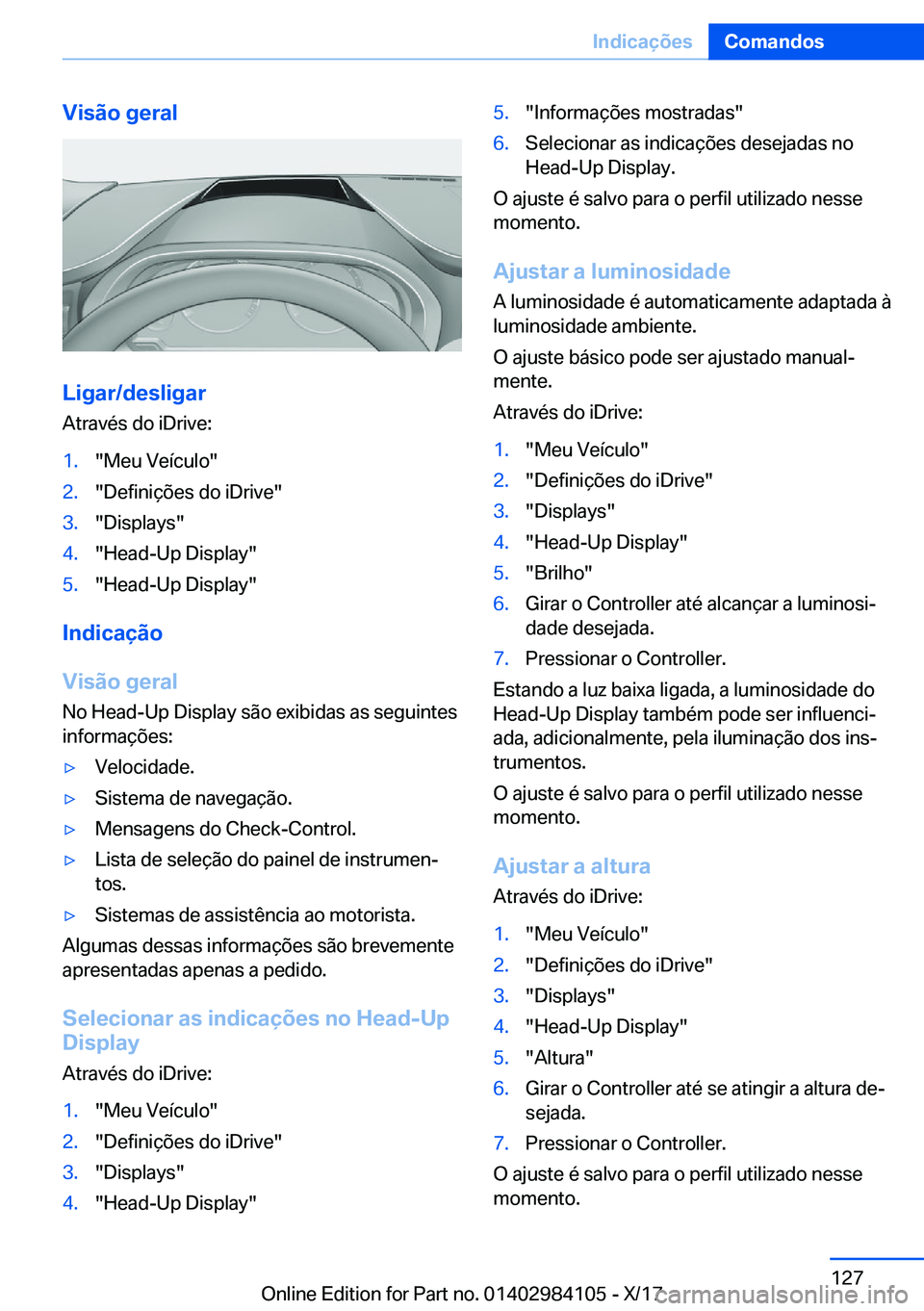 BMW 3 SERIES 2018  Manual do condutor (in Portuguese) �V�i�s�ã�o��g�e�r�a�l
�L�i�g�a�r�/�d�e�s�l�i�g�a�r
�A�t�r�a�v�é�s� �d�o� �i�D�r�i�v�e�:
�1�.�"�M�e�u� �V�e�