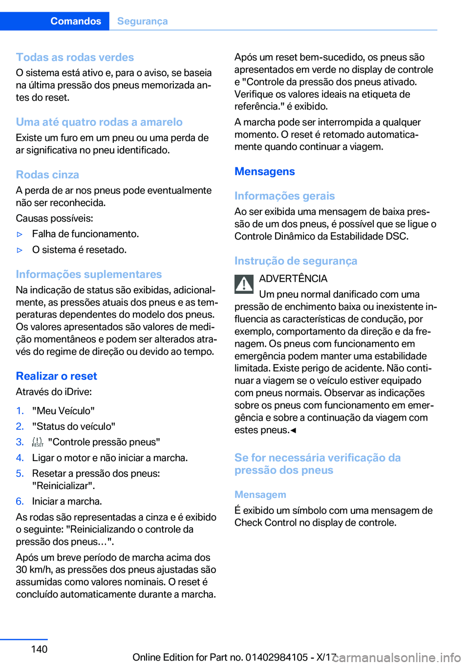 BMW 3 SERIES 2018  Manual do condutor (in Portuguese) �T�o�d�a�s��a�s��r�o�d�a�s��v�e�r�d�e�s
�O� �s�i�s�t�e�m�a� �e�s�t�á� �a�t�i�v�o� �e�,� �p�a�r�a� �o� �a�v�i�s�o�,� �s�e� �b�a�s�e�i�a
�n�a� �