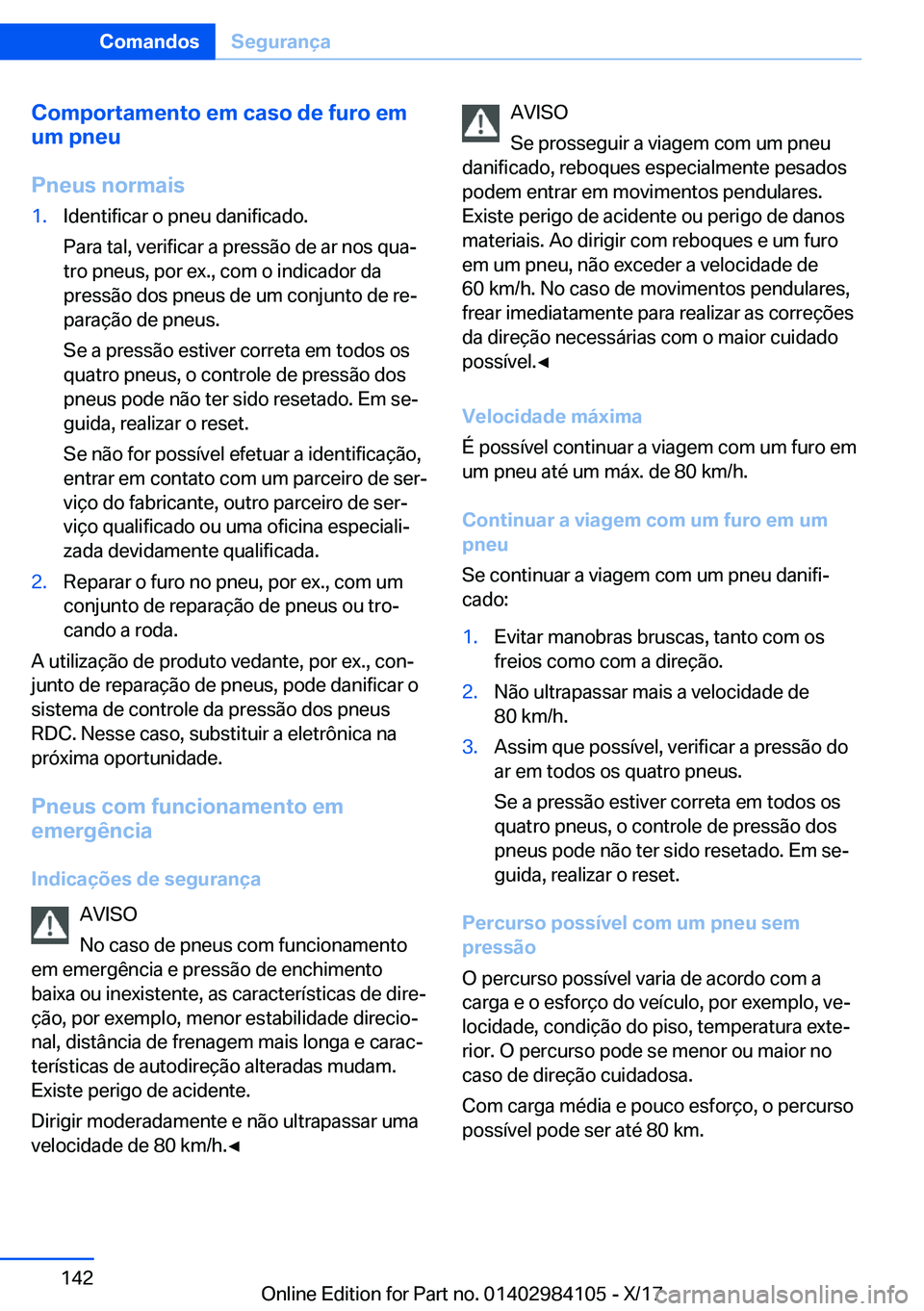 BMW 3 SERIES 2018  Manual do condutor (in Portuguese) �C�o�m�p�o�r�t�a�m�e�n�t�o��e�m��c�a�s�o��d�e��f�u�r�o��e�m
�u�m��p�n�e�u
�P�n�e�u�s��n�o�r�m�a�i�s�1�.�I�d�e�n�t�i�f�i�c�a�r� �o� �p�n�e�u� �d�a�n�i�f�i�c�a�d�o�.
�P�a�r�a� �t�a�l�,� �v�e�r�i�