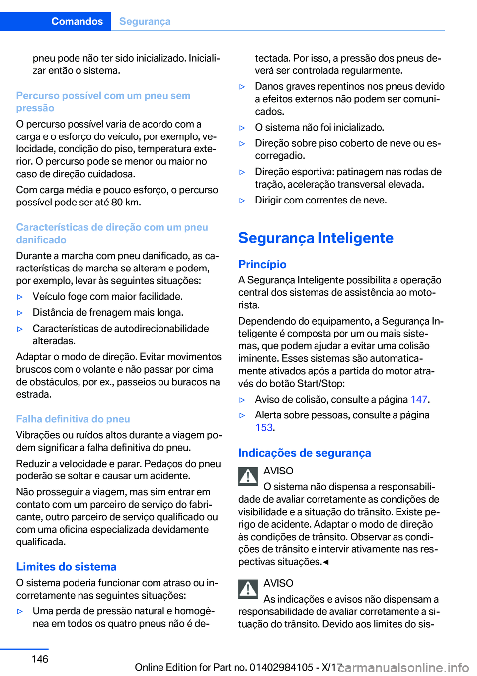 BMW 3 SERIES 2018  Manual do condutor (in Portuguese) �p�n�e�u� �p�o�d�e� �n�ã�o� �t�e�r� �s�i�d�o� �i�n�i�c�i�a�l�i�z�a�d�o�.� �I�n�i�c�i�a�l�iª
�z�a�r� �e�n�t�ã�o� �o� �s�i�s�t�e�m�a�.
�P�e�r�c�u�r�s�o��p�o�s�s�