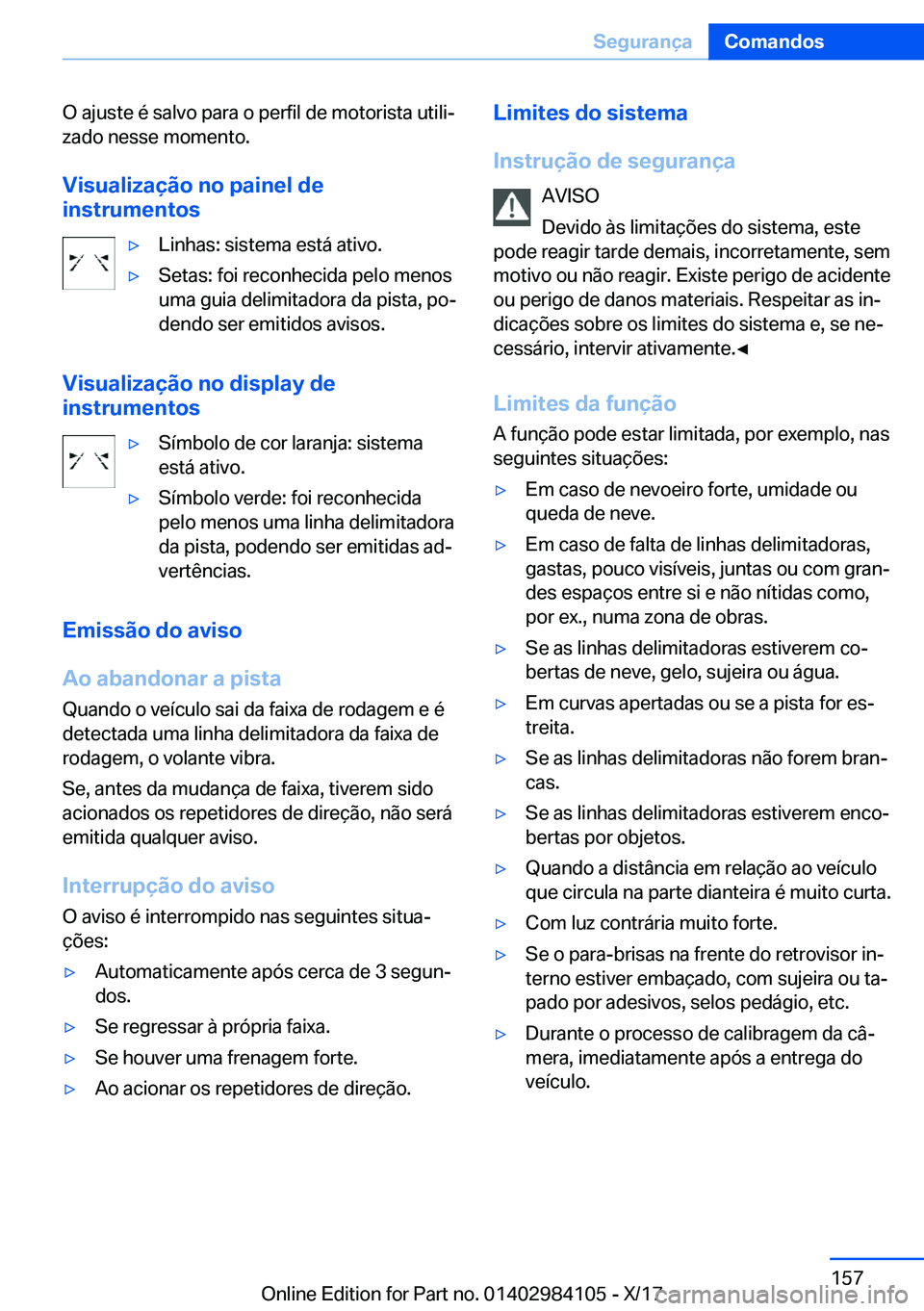 BMW 3 SERIES 2018  Manual do condutor (in Portuguese) �O� �a�j�u�s�t�e� �é� �s�a�l�v�o� �p�a�r�a� �o� �p�e�r�f�i�l� �d�e� �m�o�t�o�r�i�s�t�a� �u�t�i�l�iª
�z�a�d�o� �n�e�s�s�e� �m�o�m�e�n�t�o�.
�V�i�s�u�a�l�i�z�a�