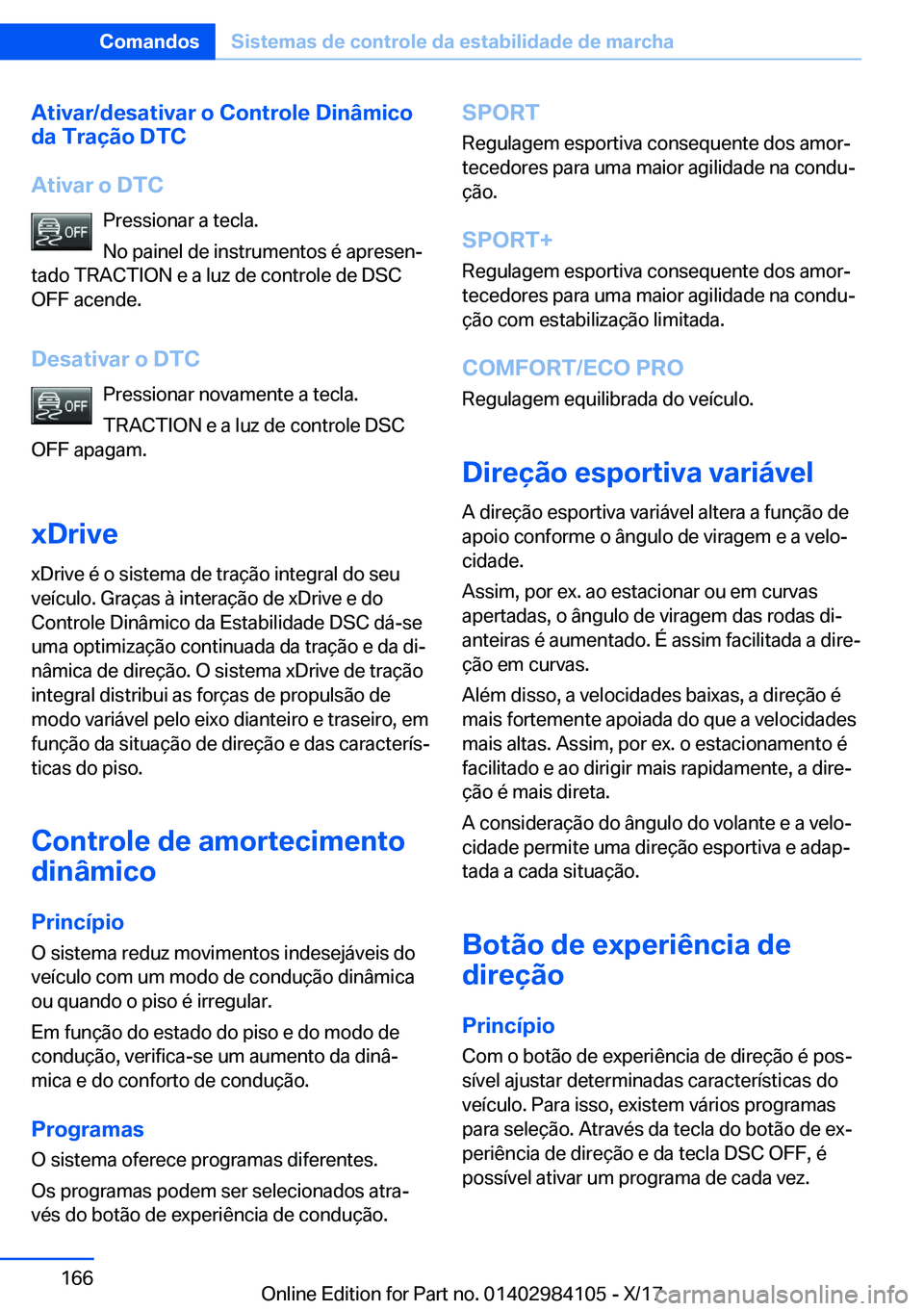 BMW 3 SERIES 2018  Manual do condutor (in Portuguese) �A�t�i�v�a�r�/�d�e�s�a�t�i�v�a�r��o��C�o�n�t�r�o�l�e��D�i�n�â�m�i�c�o
�d�a��T�r�a�