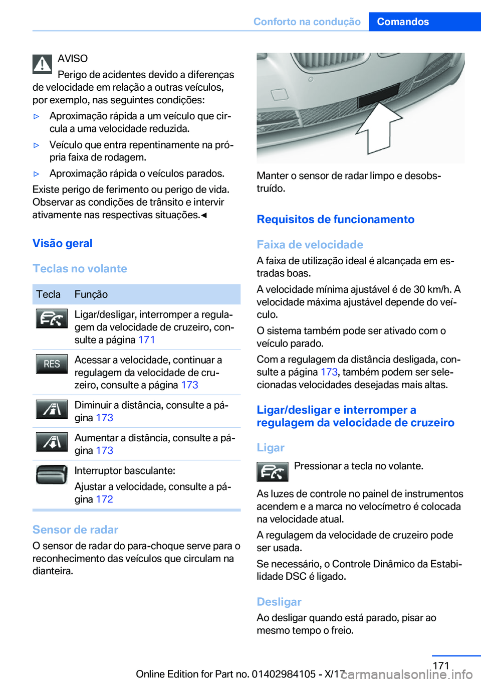 BMW 3 SERIES 2018  Manual do condutor (in Portuguese) �A�V�I�S�O
�P�e�r�i�g�o� �d�e� �a�c�i�d�e�n�t�e�s� �d�e�v�i�d�o� �a� �d�i�f�e�r�e�n�