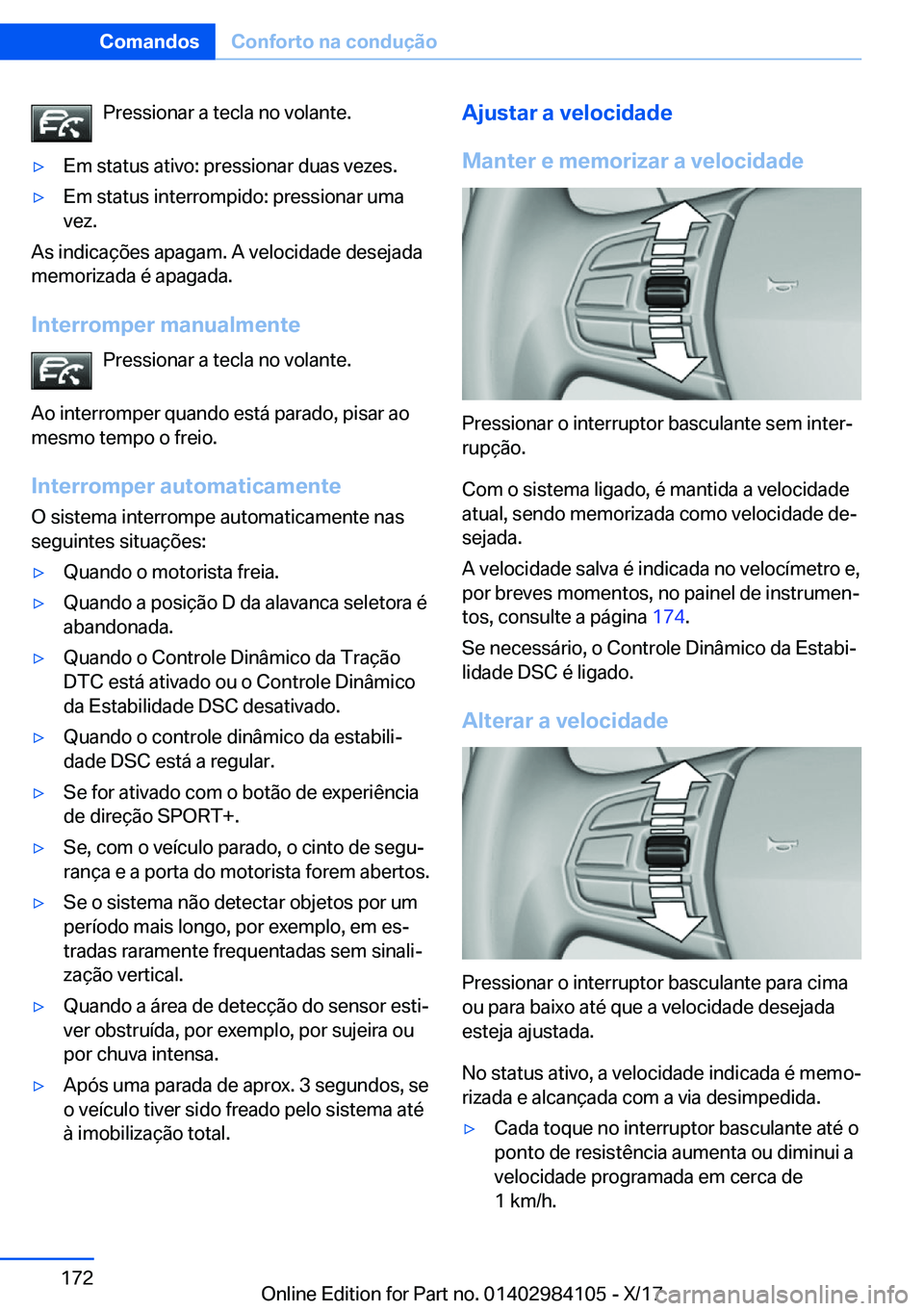 BMW 3 SERIES 2018  Manual do condutor (in Portuguese) �P�r�e�s�s�i�o�n�a�r� �a� �t�e�c�l�a� �n�o� �v�o�l�a�n�t�e�.y�E�m� �s�t�a�t�u�s� �a�t�i�v�o�:� �p�r�e�s�s�i�o�n�a�r� �d�u�a�s� �v�e�z�e�s�.y�E�m� �s�t�a�t�u�s� �i�n�t�e�r�r�o�m�p�i�d�o�:� �p�r�e�s�s