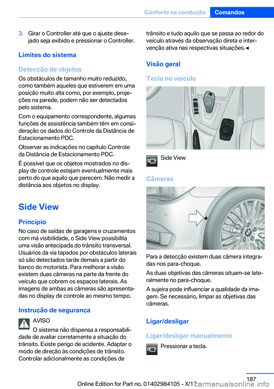 BMW 3 SERIES 2018  Manual do condutor (in Portuguese) �3�.�G�i�r�a�r� �o� �C�o�n�t�r�o�l�l�e�r� �a�t�é� �q�u�e� �o� �a�j�u�s�t�e� �d�e�s�eª
�j�a�d�o� �s�e�j�a� �e�x�i�b�i�d�o� �e� �p�r�e�s�s�i�o�n�a�r� �o� �C�o�n�t�r�o�l�l�e�r�.
�L�i�m�i�t�e�s��d�o�