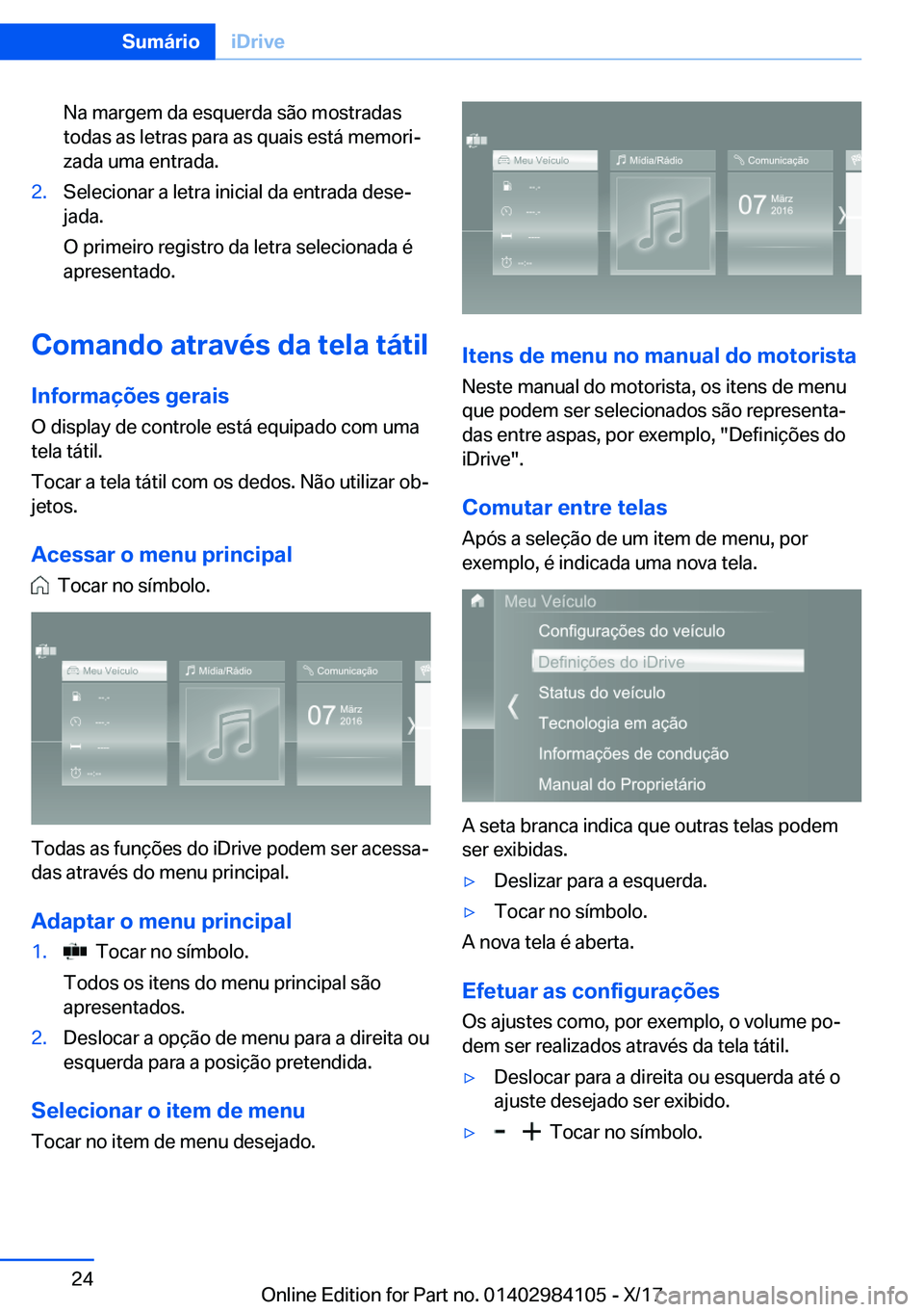 BMW 3 SERIES 2018  Manual do condutor (in Portuguese) �N�a� �m�a�r�g�e�m� �d�a� �e�s�q�u�e�r�d�a� �s�ã�o� �m�o�s�t�r�a�d�a�s
�t�o�d�a�s� �a�s� �l�e�t�r�a�s� �p�a�r�a� �a�s� �q�u�a�i�s� �e�s�t�á� �m�e�m�o�r�iª
�z�a�d�a� �u�m�a� �e�n�t�r�a�d�a�.�2�.�S�