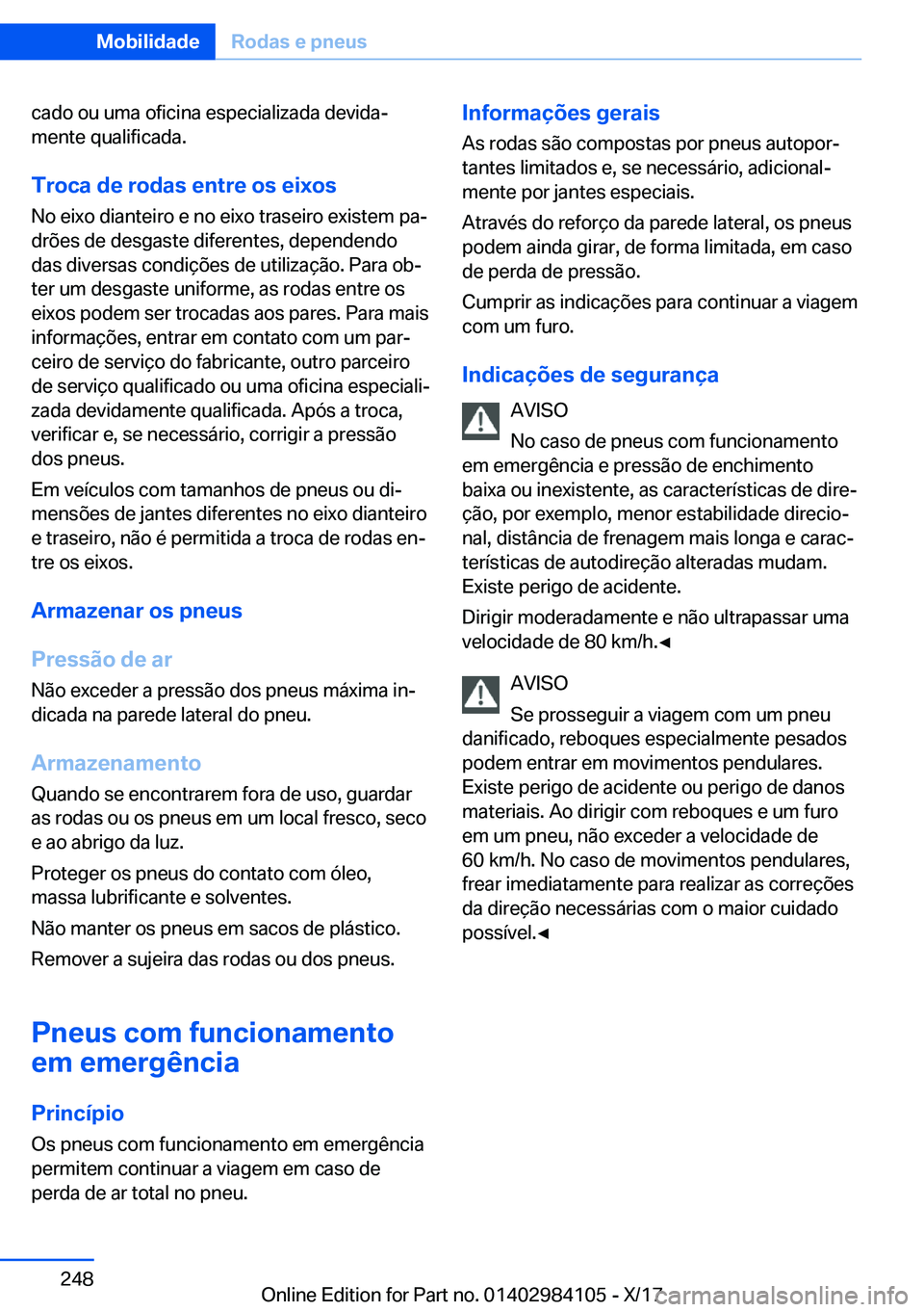BMW 3 SERIES 2018  Manual do condutor (in Portuguese) �c�a�d�o� �o�u� �u�m�a� �o�f�i�c�i�n�a� �e�s�p�e�c�i�a�l�i�z�a�d�a� �d�e�v�i�d�aª
�m�e�n�t�e� �q�u�a�l�i�f�i�c�a�d�a�.
�T�r�o�c�a��d�e��r�o�d�a�s��e�n�t�r�e��o�s��e�i�x�o�s�N�o� �e�i�x�o� �d�i�