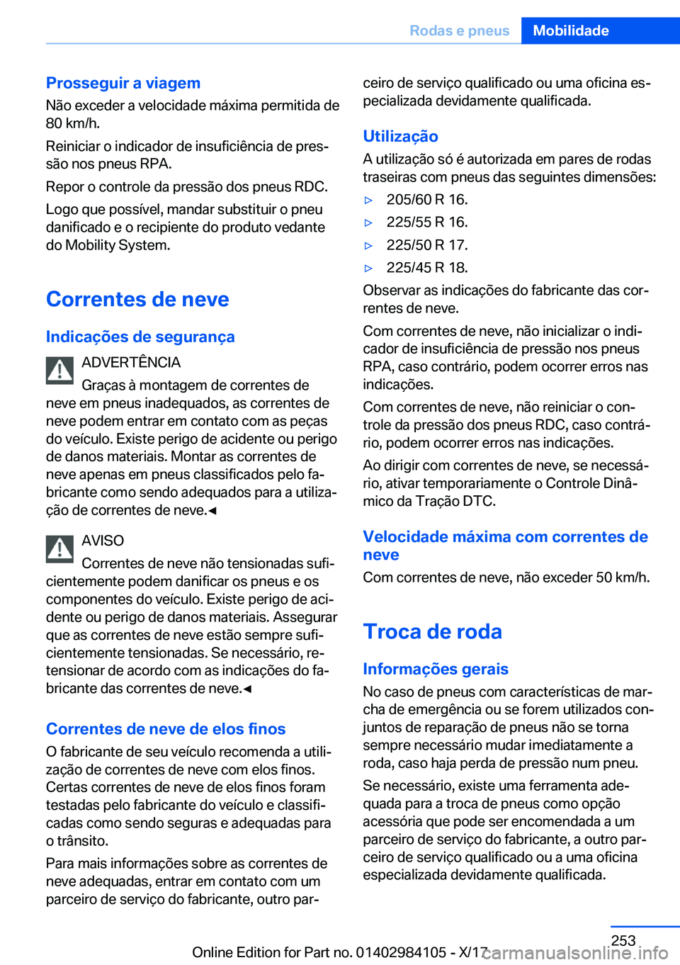 BMW 3 SERIES 2018  Manual do condutor (in Portuguese) �P�r�o�s�s�e�g�u�i�r��a��v�i�a�g�e�m�N�ã�o� �e�x�c�e�d�e�r� �a� �v�e�l�o�c�i�d�a�d�e� �m�á�x�i�m�a� �p�e�r�m�i�t�i�d�a� �d�e
�8�0� �k�m�/�h�.
�R�e�i�n�i�c�i�a�r� �o� �i�n�d�i�c�a�d�o�r� �d�e� �i�n