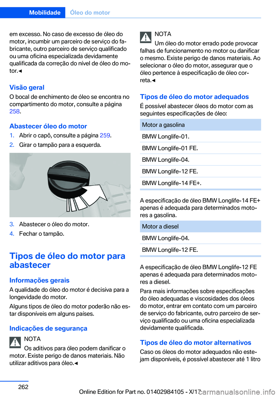 BMW 3 SERIES 2018  Manual do condutor (in Portuguese) �e�m� �e�x�c�e�s�s�o�.� �N�o� �c�a�s�o� �d�e� �e�x�c�e�s�s�o� �d�e� �ó�l�e�o� �d�o
�m�o�t�o�r�,� �i�n�c�u�m�b�i�r� �u�m� �p�a�r�c�e�i�r�o� �d�e� �s�e�r�v�i�