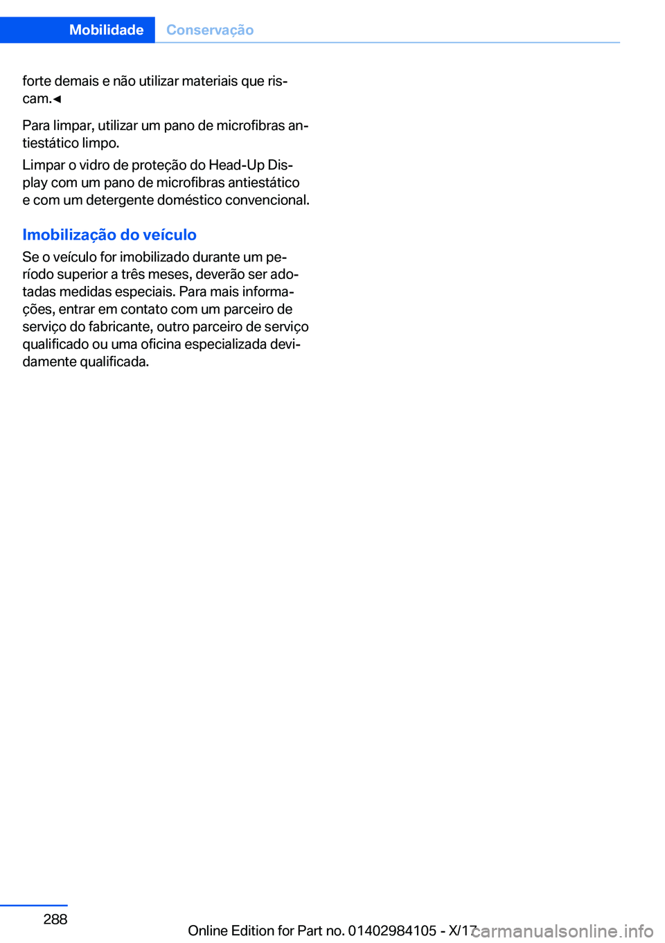 BMW 3 SERIES 2018  Manual do condutor (in Portuguese) �f�o�r�t�e� �d�e�m�a�i�s� �e� �n�ã�o� �u�t�i�l�i�z�a�r� �m�a�t�e�r�i�a�i�s� �q�u�e� �r�i�sª�c�a�m�.