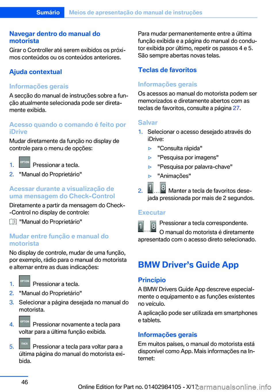 BMW 3 SERIES 2018  Manual do condutor (in Portuguese) �N�a�v�e�g�a�r��d�e�n�t�r�o��d�o��m�a�n�u�a�l��d�o
�m�o�t�o�r�i�s�t�a
�G�i�r�a�r� �o� �C�o�n�t�r�o�l�l�e�r� �a�t�é� �s�e�r�e�m� �e�x�i�b�i�d�o�s� �o�s� �p�r�ó�x�iª�m�o�s� �c�o�n�t�e�