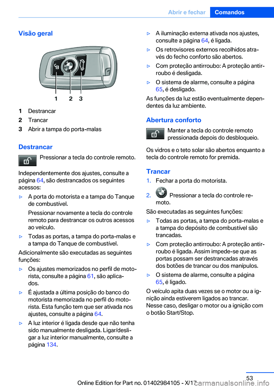 BMW 3 SERIES 2018  Manual do condutor (in Portuguese) �V�i�s�ã�o��g�e�r�a�l�1�D�e�s�t�r�a�n�c�a�r�2�T�r�a�n�c�a�r�3�A�b�r�i�r� �a� �t�a�m�p�a� �d�o� �p�o�r�t�a�-�m�a�l�a�s
�D�e�s�t�r�a�n�c�a�r�P�r�e�s�s�i�o�n�a�r� �a� �t�e�c�l�a� �d�o� �c�o�n�t�r�o�l�e
