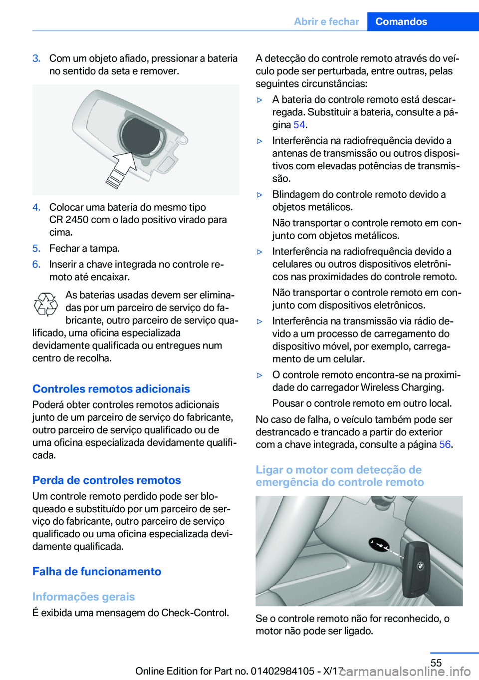 BMW 3 SERIES 2018  Manual do condutor (in Portuguese) �3�.�C�o�m� �u�m� �o�b�j�e�t�o� �a�f�i�a�d�o�,� �p�r�e�s�s�i�o�n�a�r� �a� �b�a�t�e�r�i�a�n�o� �s�e�n�t�i�d�o� �d�a� �s�e�t�a� �e� �r�e�m�o�v�e�r�.�4�.�C�o�l�o�c�a�r� �u�m�a� �b�a�t�e�r�i�a� �d�o� �m�e